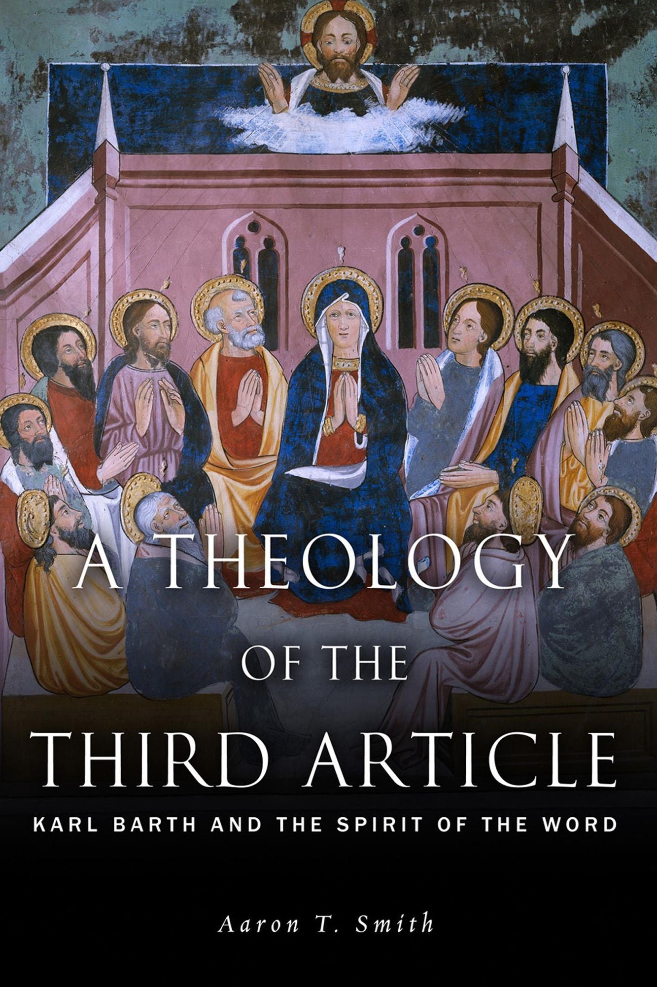 A Theology of the Third Article: Karl Barth and the Spirit of the Word