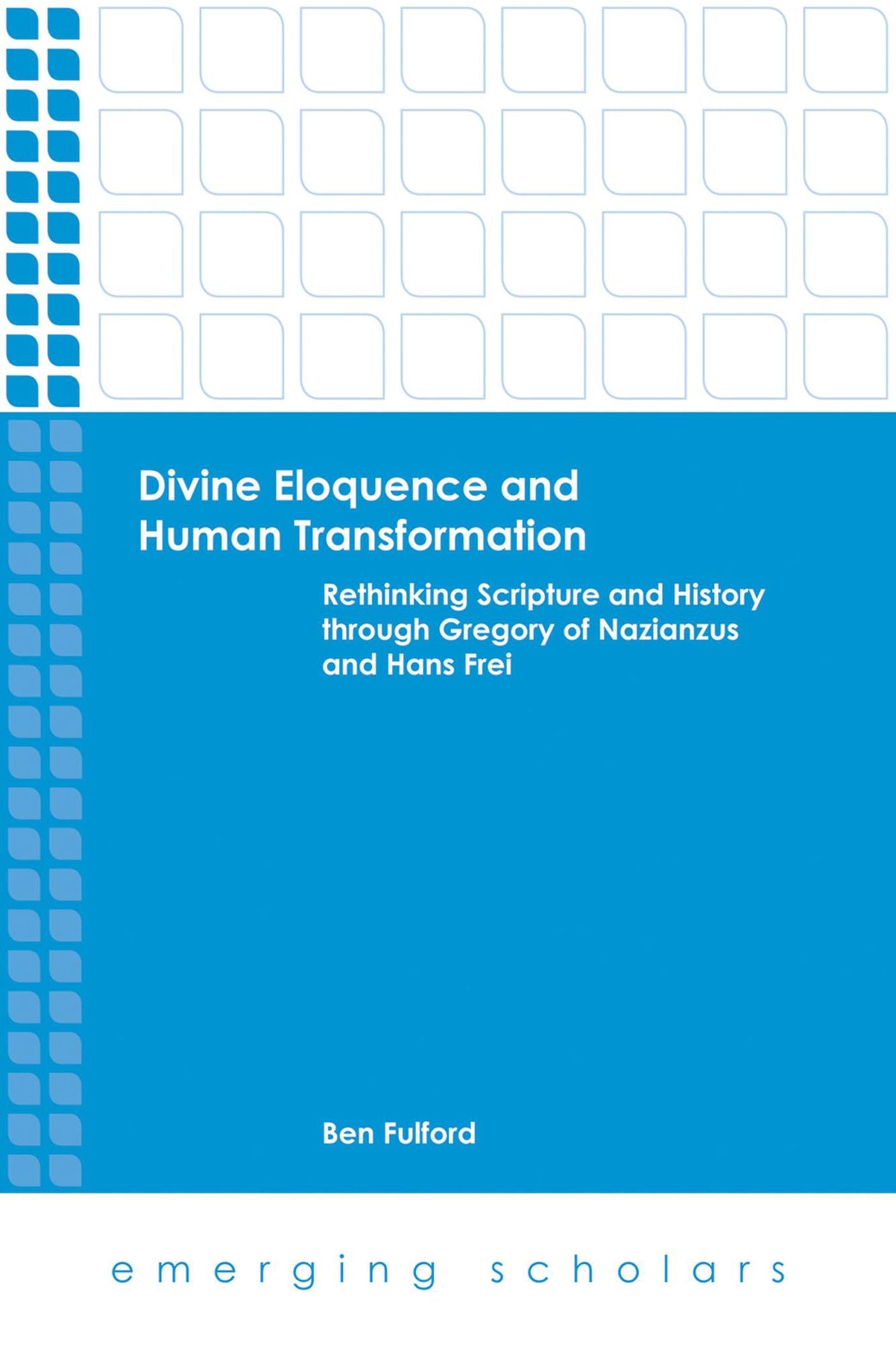 Divine Eloquence and Human Transformation: Rethinking Scripture and History through Gregory of Nazianzus and Hans Frei