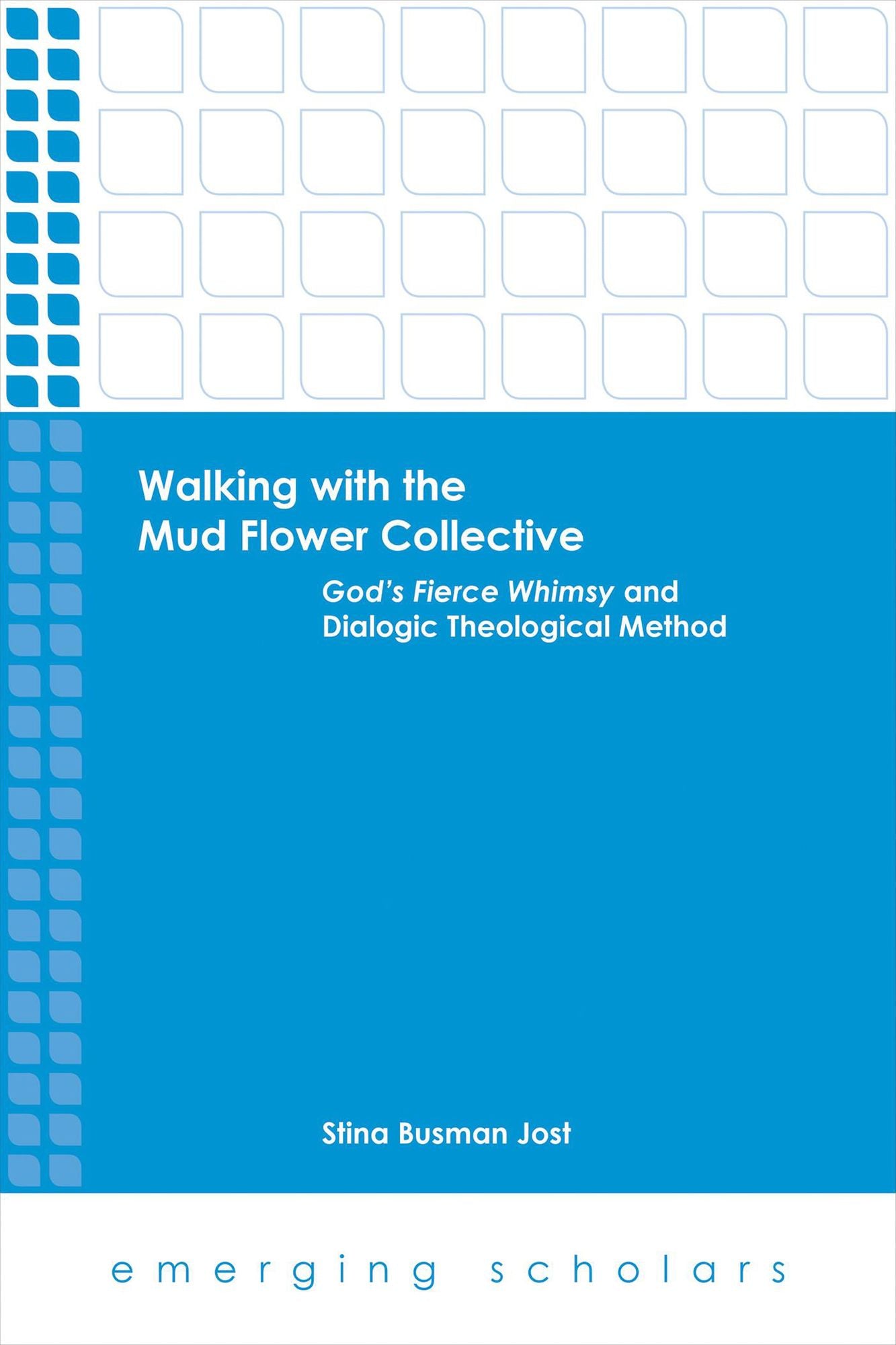 Walking with the Mud Flower Collective: God's Fierce Whimsy and Dialogic Theological Method
