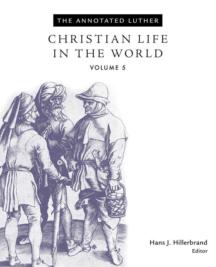 The Annnotated Luther: Christian Life in the World