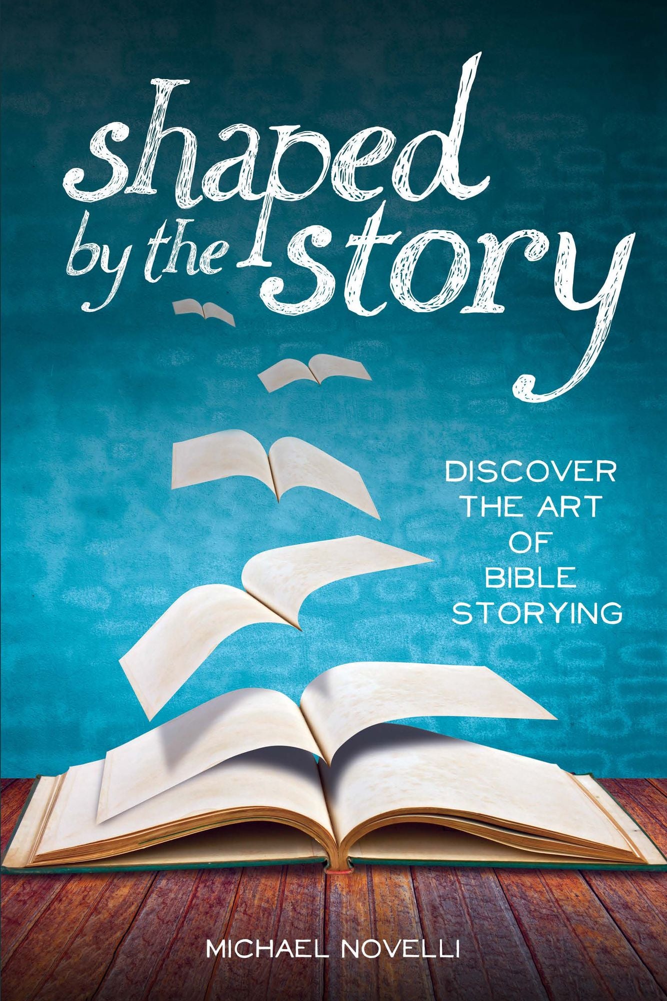 Shaped by the Story: Discover the Art of Bible Storying