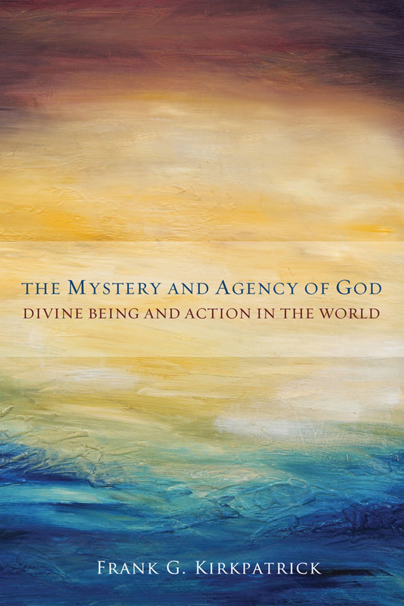 The Mystery and Agency of God: Divine Being and Action in the World