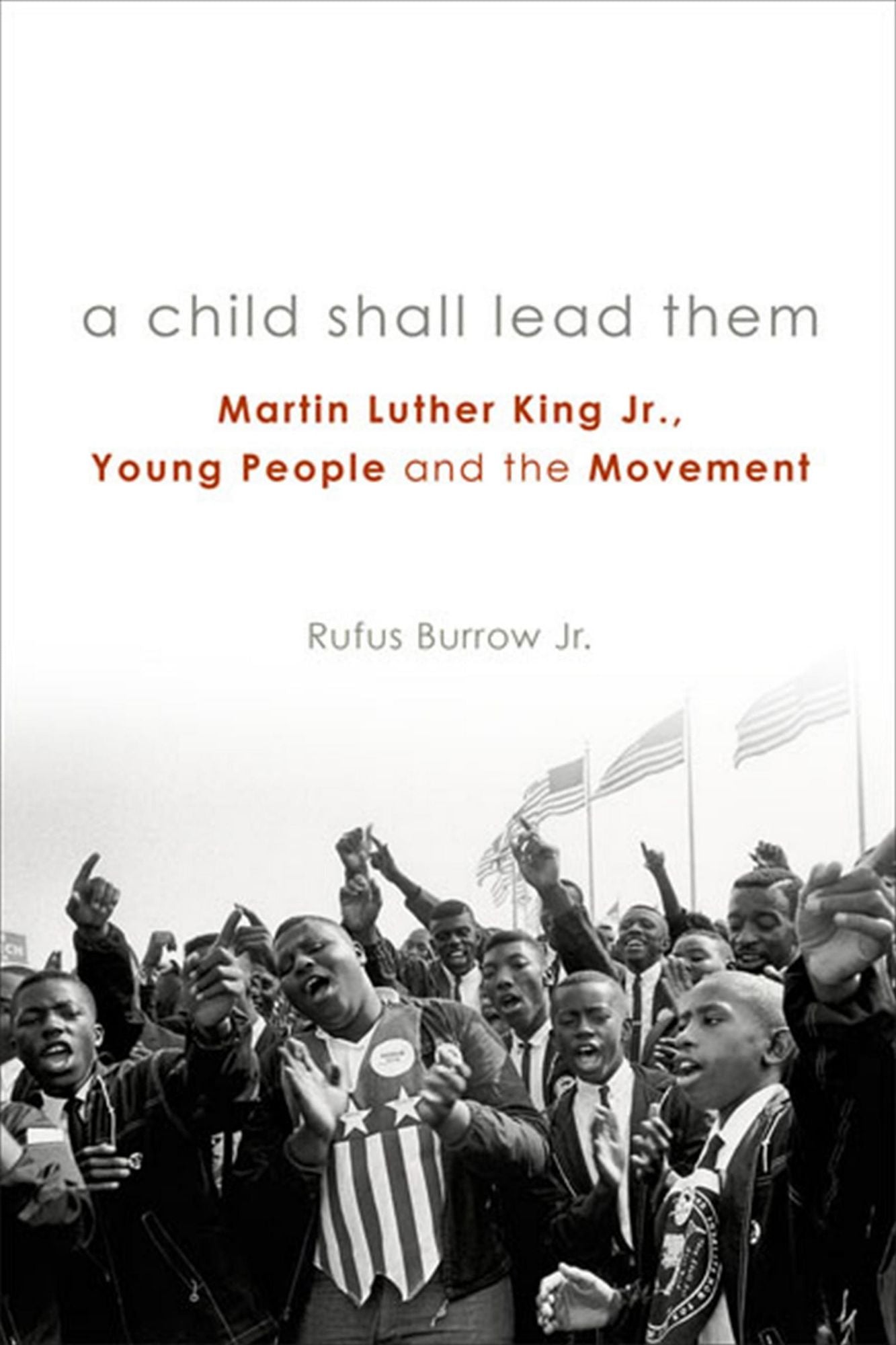 A Child Shall Lead Them: Martin Luther King Jr., Young People , and the Movement