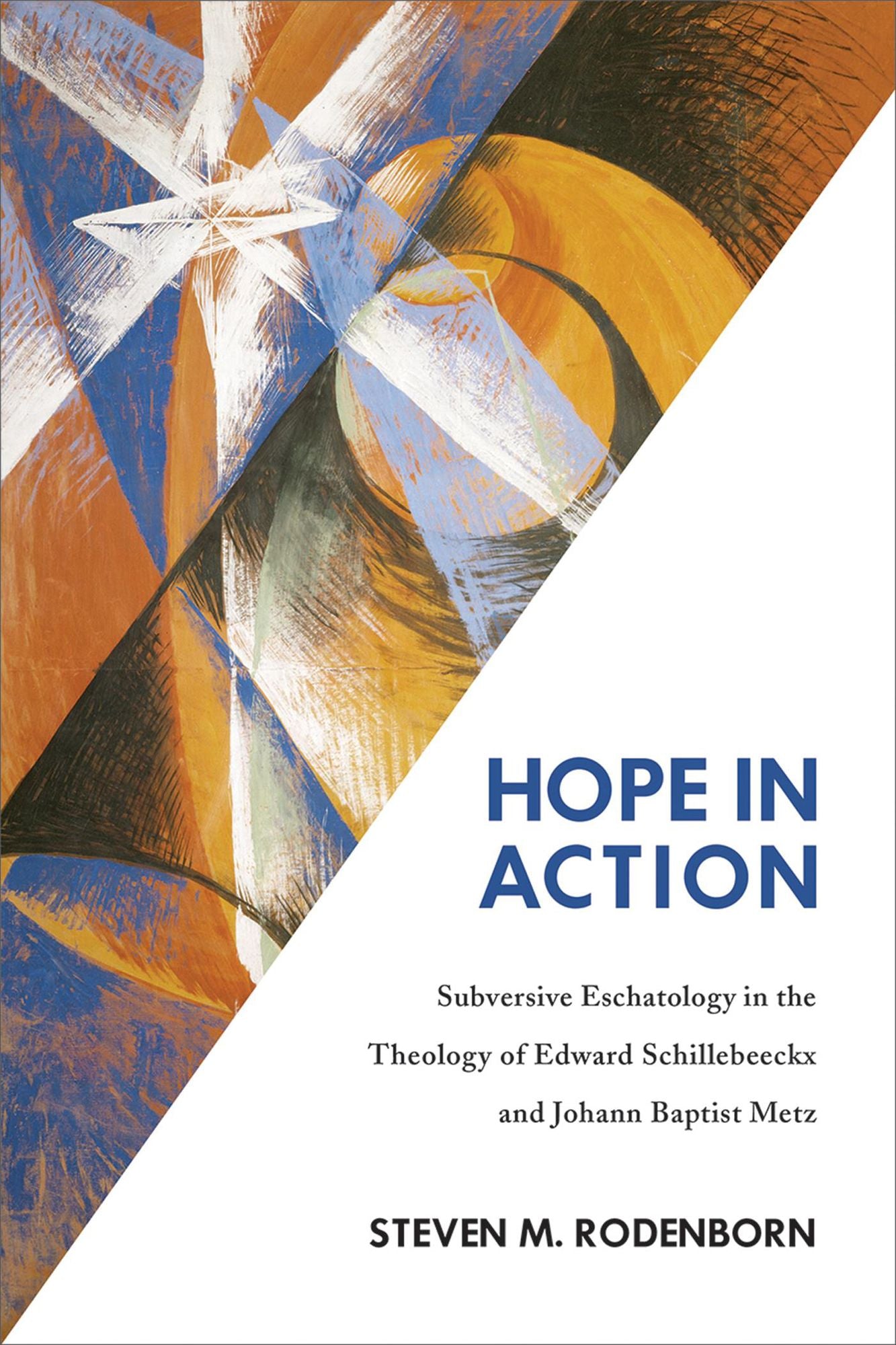 Hope in Action: Subversive Eschatology in the Theology of Edward Schillebeeckx and Johann Baptist Metz