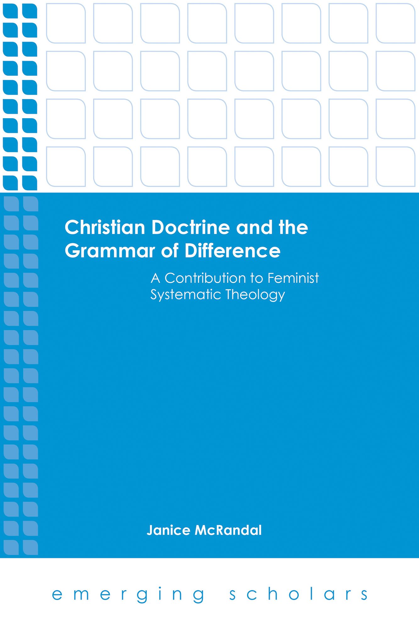 Christian Doctrine and the Grammar of Difference: A Contribution to Feminist Systematic Theology