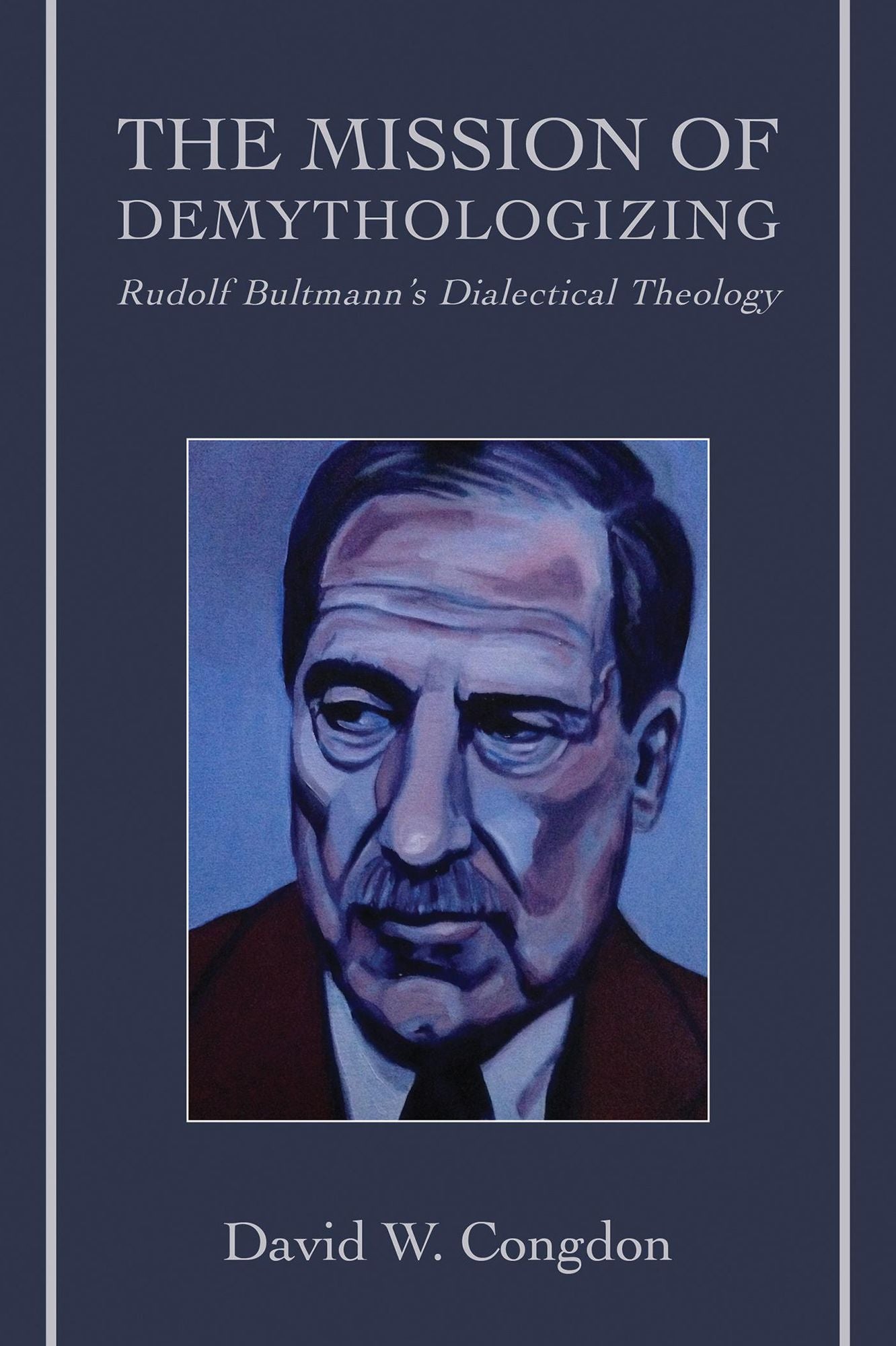 The Mission of Demythologizing: Rudolf Bultmann's Dialectical Theology