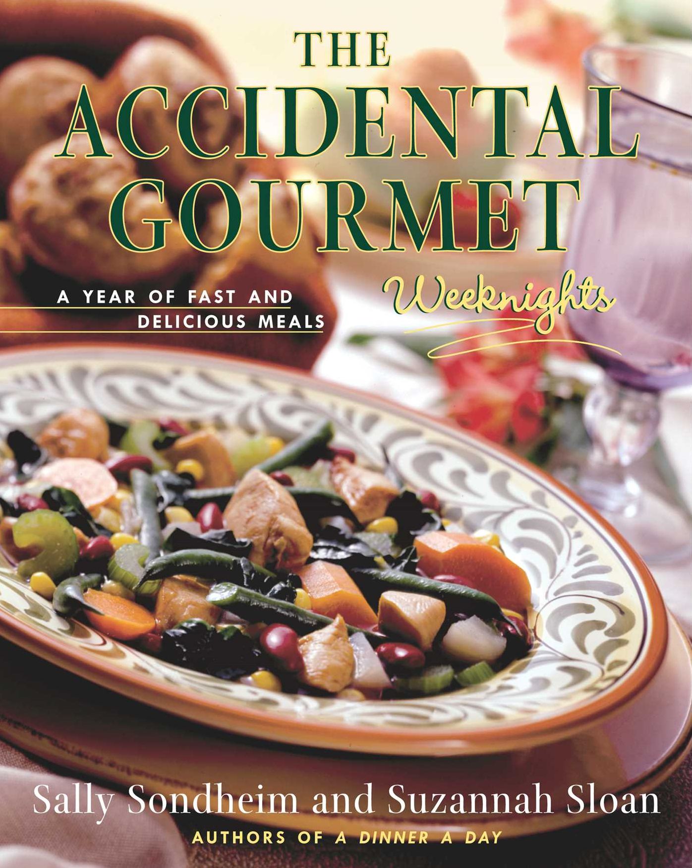 The Accidental Gourmet: Weeknights: A Year of Fast and Delicious Meals