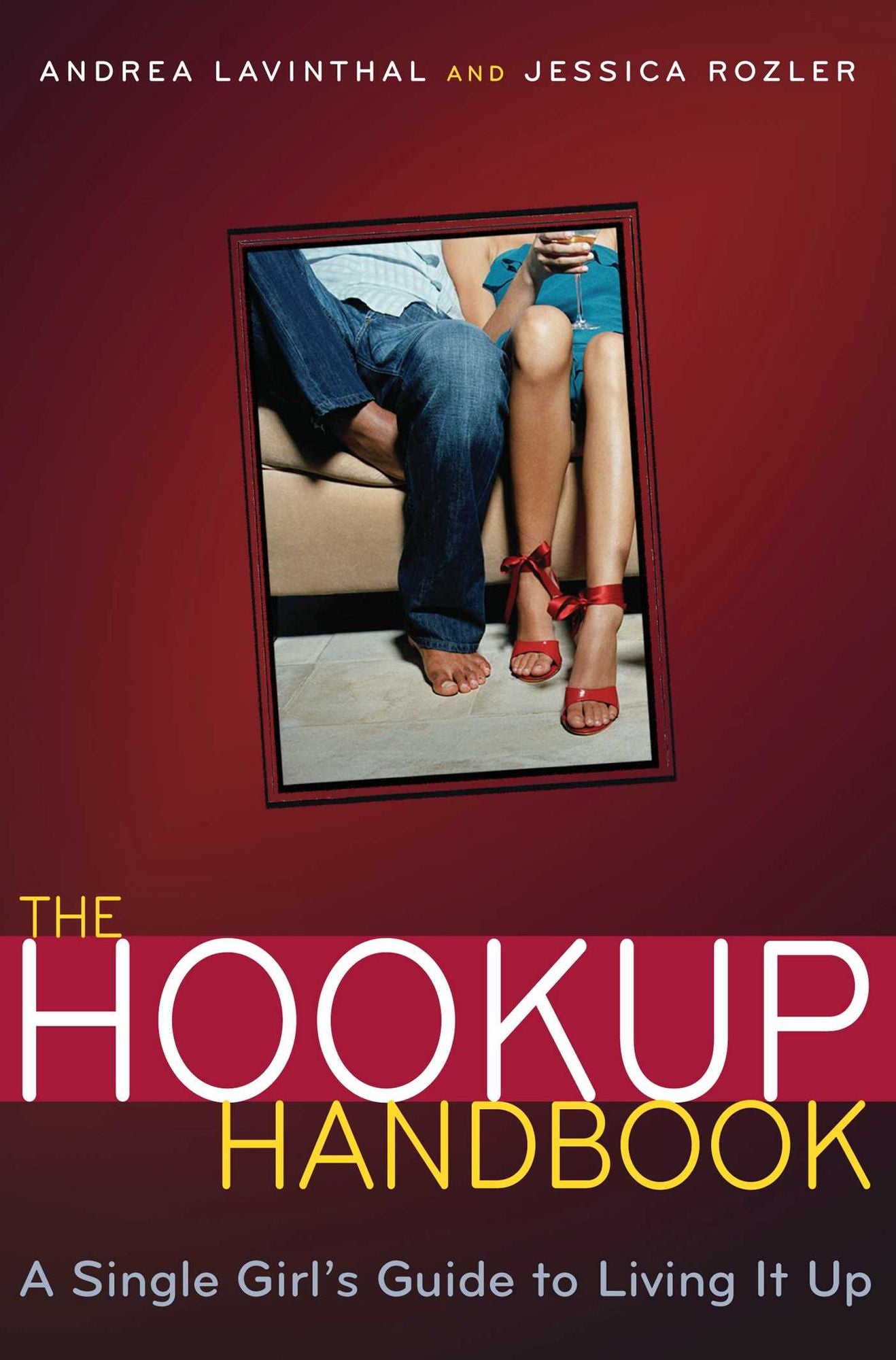 The Hookup Handbook: A Single Girl's Guide to Living It Up