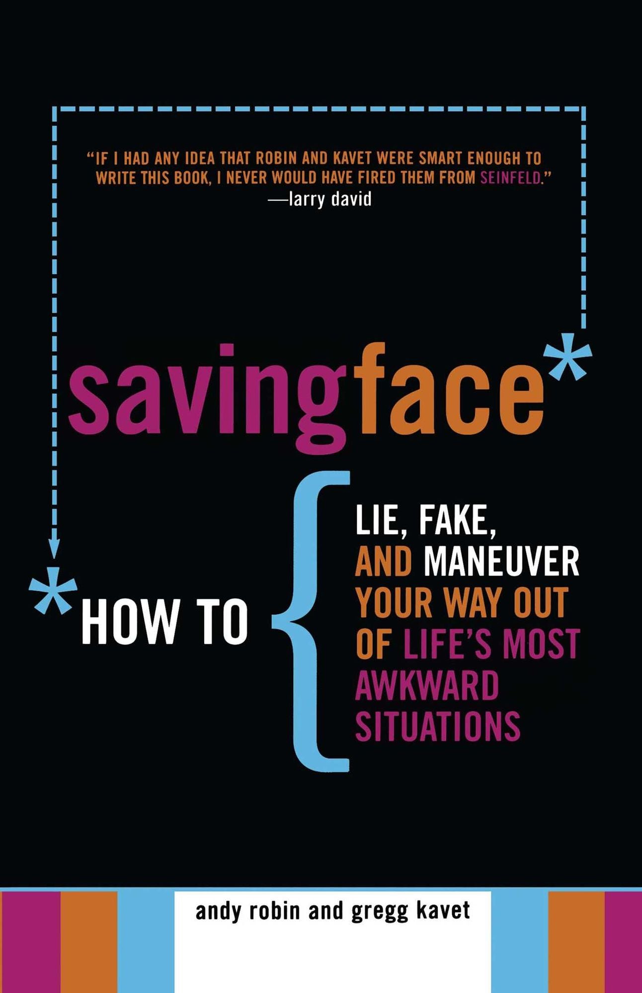 Saving Face: How to Lie, Fake, and Maneuver Your Way Out of Life's Most Awkward Situations