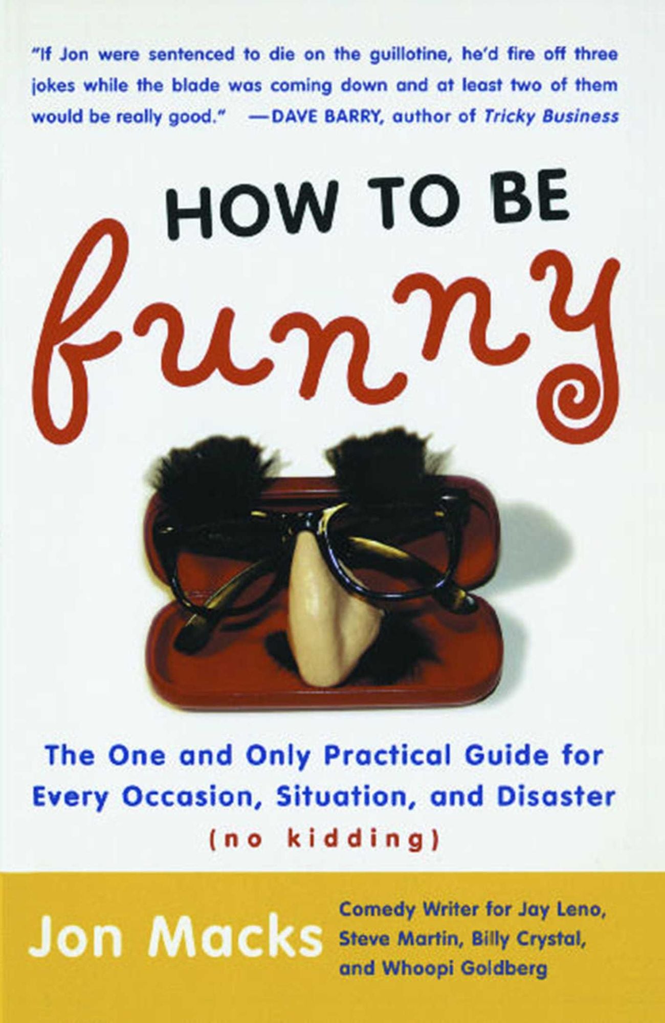 How to Be Funny: The One and Only Practical Guide for Every Occasion, Situation, and Disaster (no kidding)