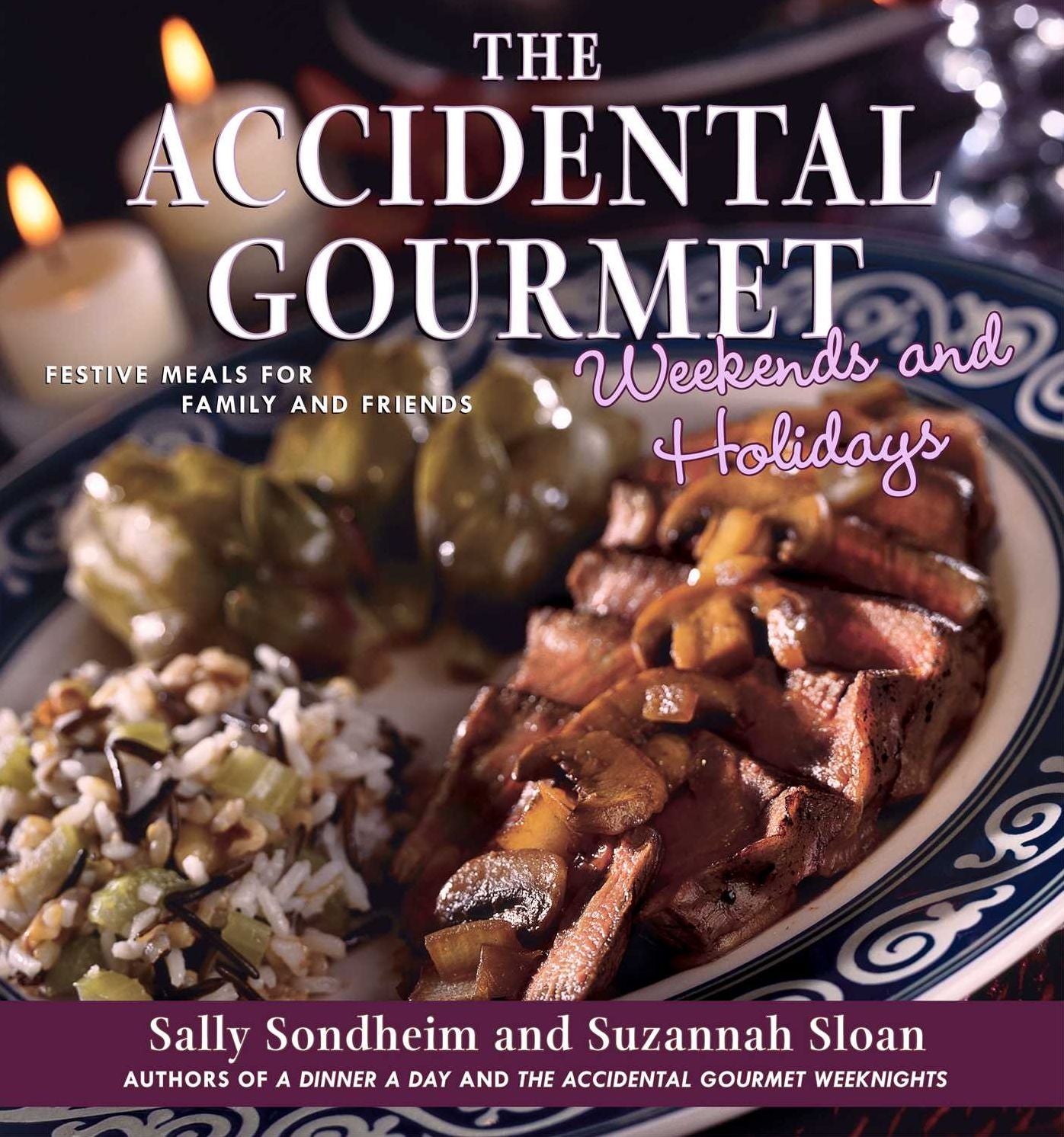 The Accidental Gourmet Weekends and Holidays: Festive Meals for Family and Friends