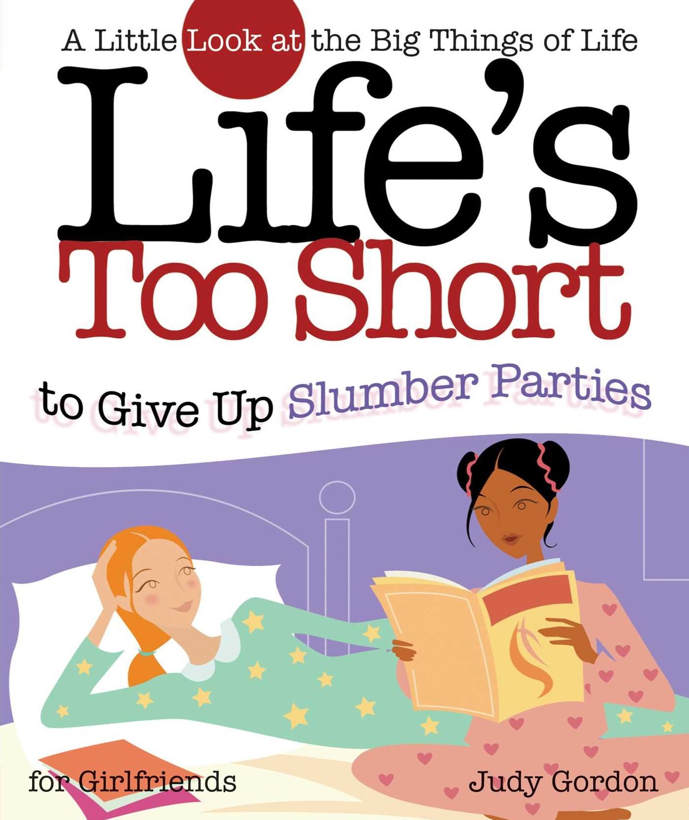 Life's too Short to Give up Slumber Parties: A Little Look at the Big Things in Life