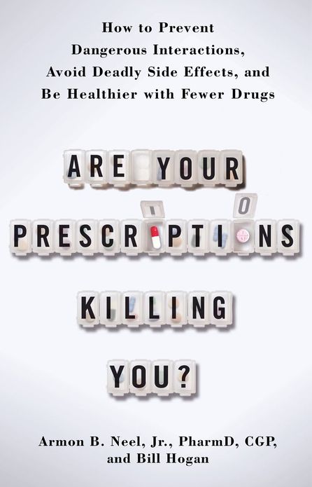 Are Your Prescriptions Killing You?: How to Prevent Dangerous Interactions, Avoid Deadly Side Effects, and Be Healthier with Fewer Drugs