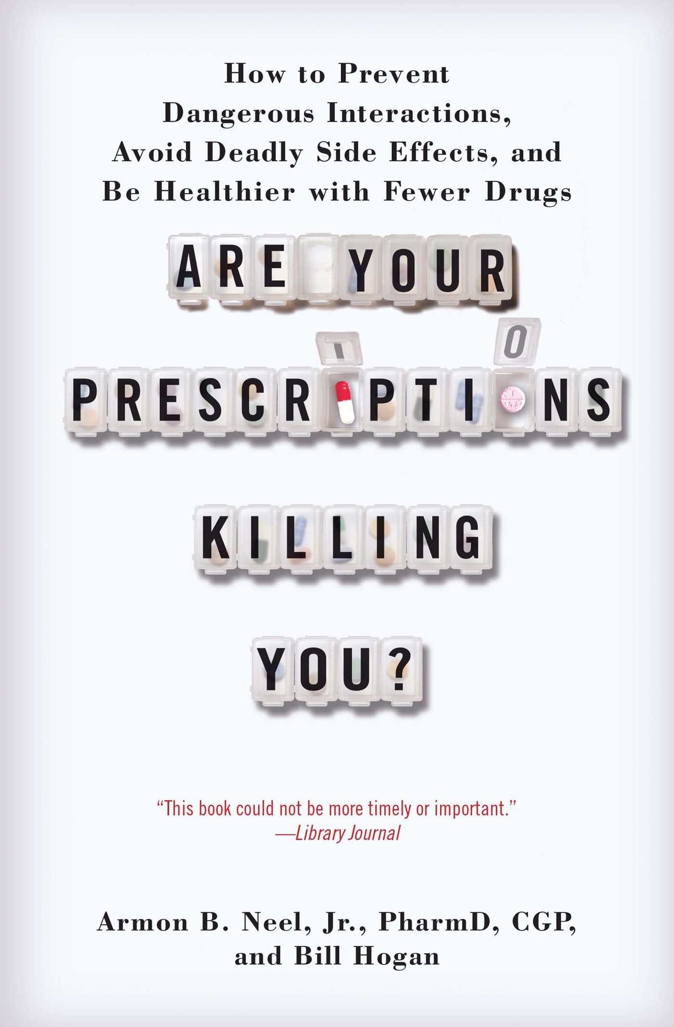 Are Your Prescriptions Killing You?: How to Prevent Dangerous Interactions, Avoid Deadly Side Effects, and Be Healthier with Fewer Drugs