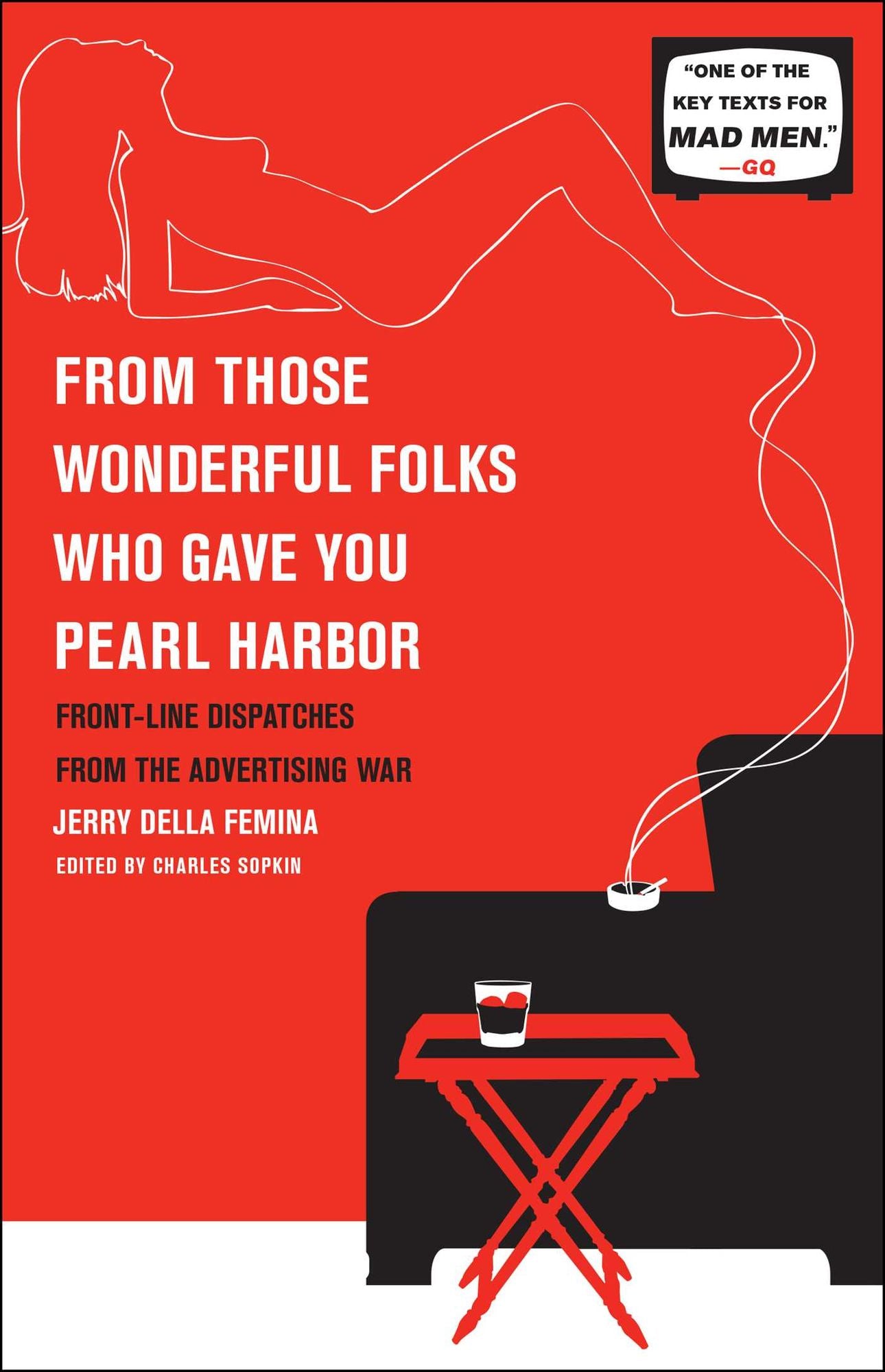 From Those Wonderful Folks Who Gave You Pearl Harb: Front-Line Dispatches from the Advertising War