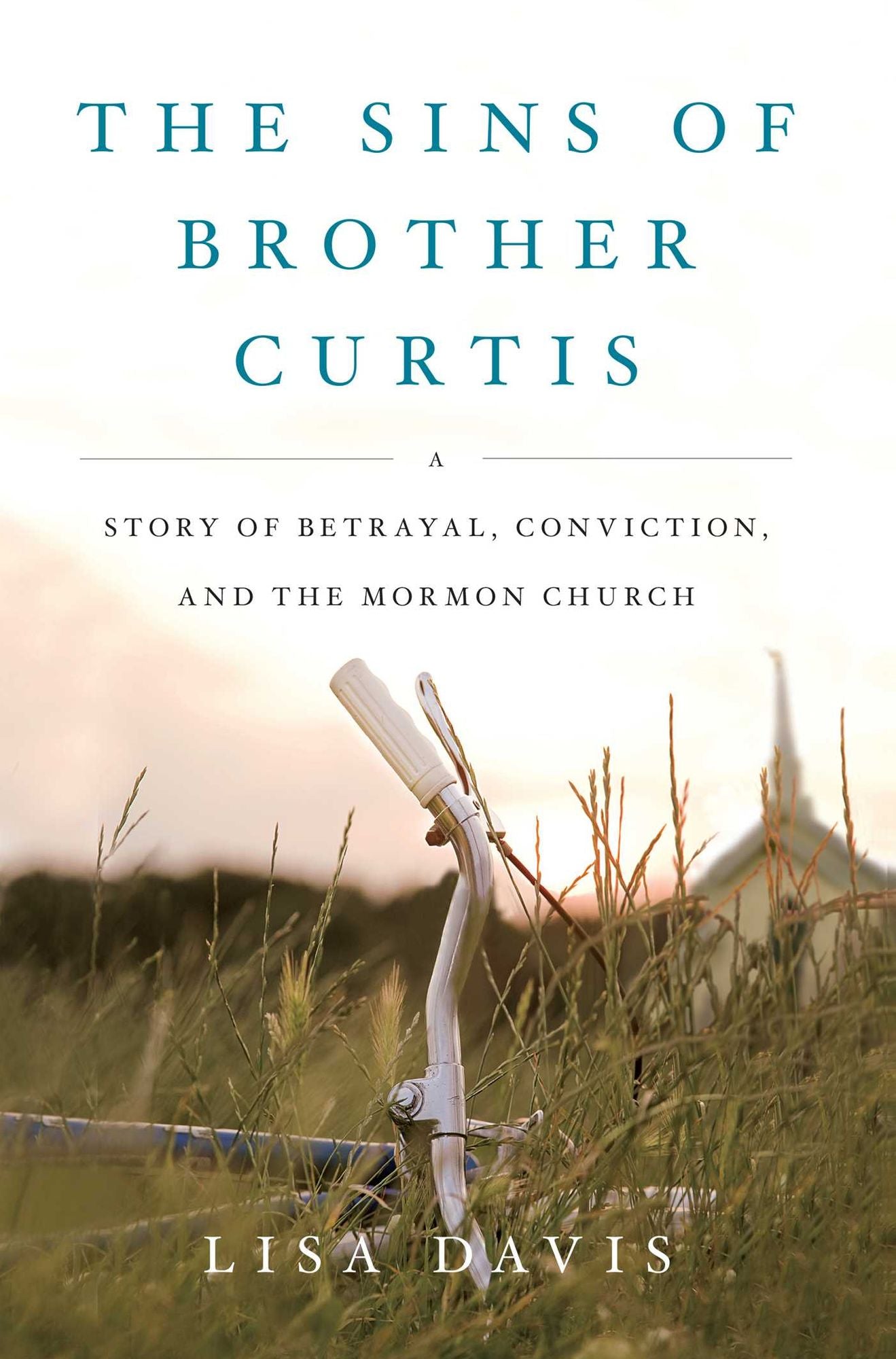 The Sins of Brother Curtis: A Story of Betrayal, Conviction, and the Mormon Church