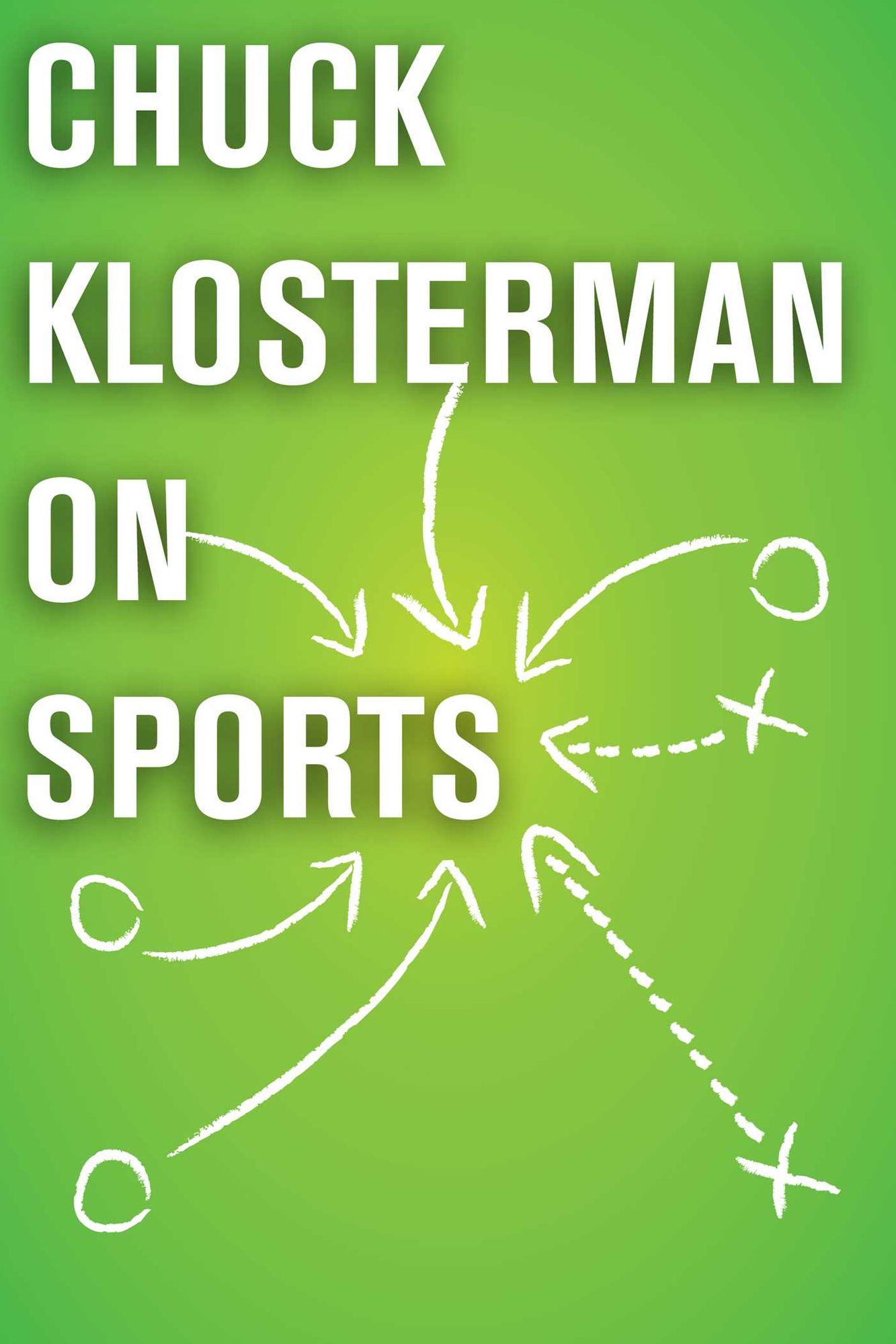 Chuck Klosterman on Sports: A Collection of Previously Published Essays