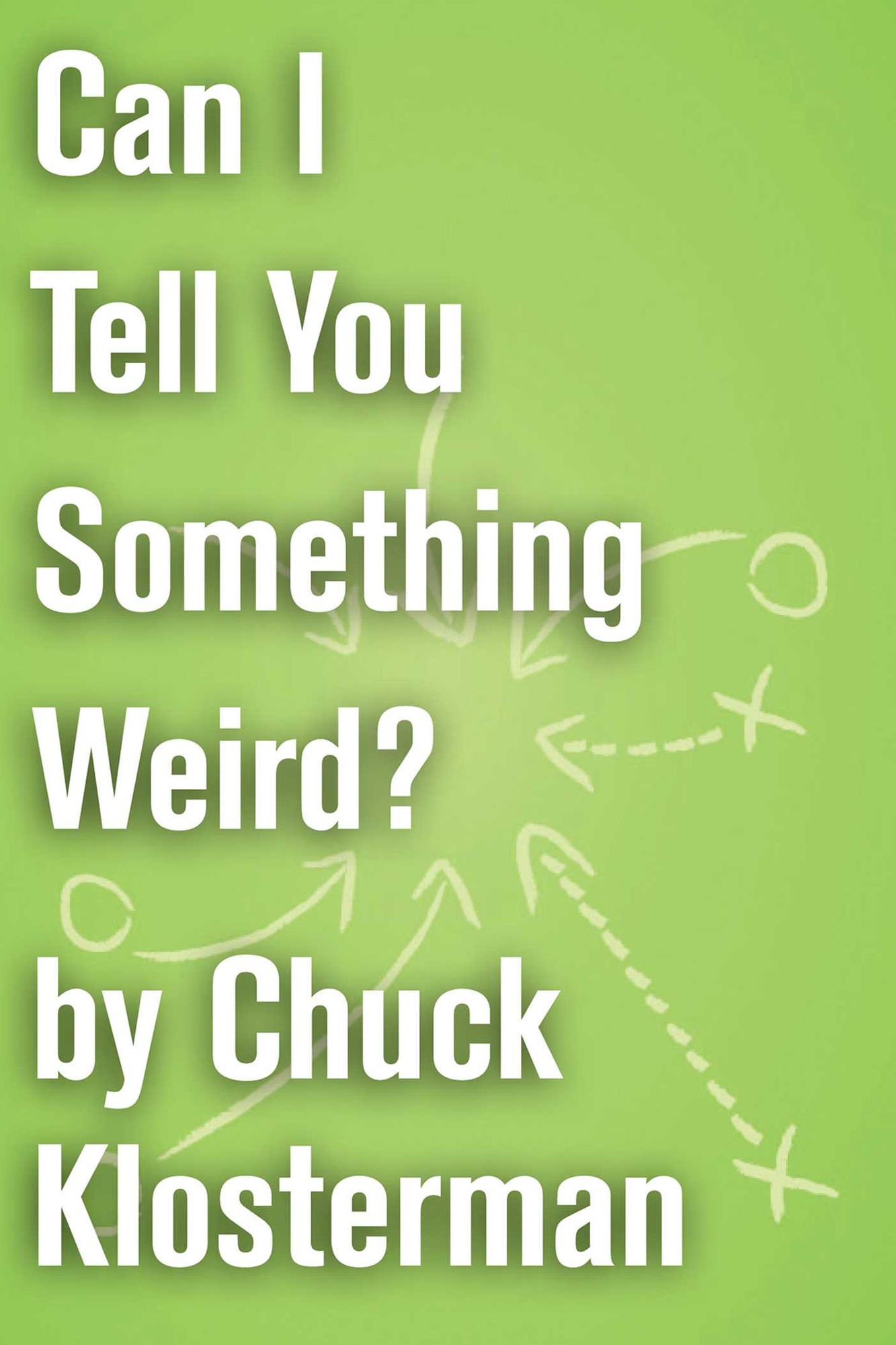 Can I Tell You Something Weird?: An Essay from Chuck Klosterman IV