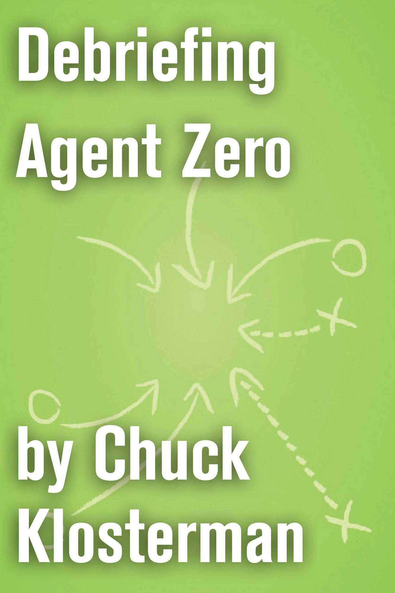 Debriefing Agent Zero: An Essay from Chuck Klosterman IV