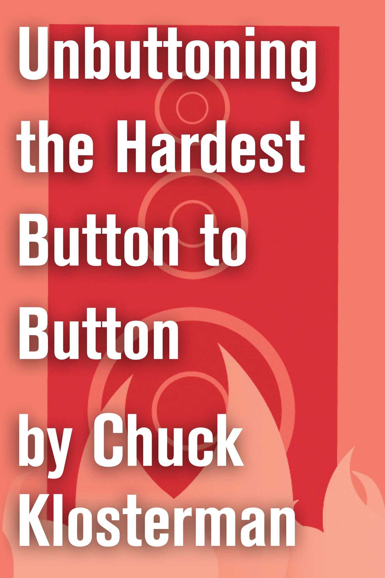 Unbuttoning the Hardest Button to Button: An Essay from Chuck Klosterman IV