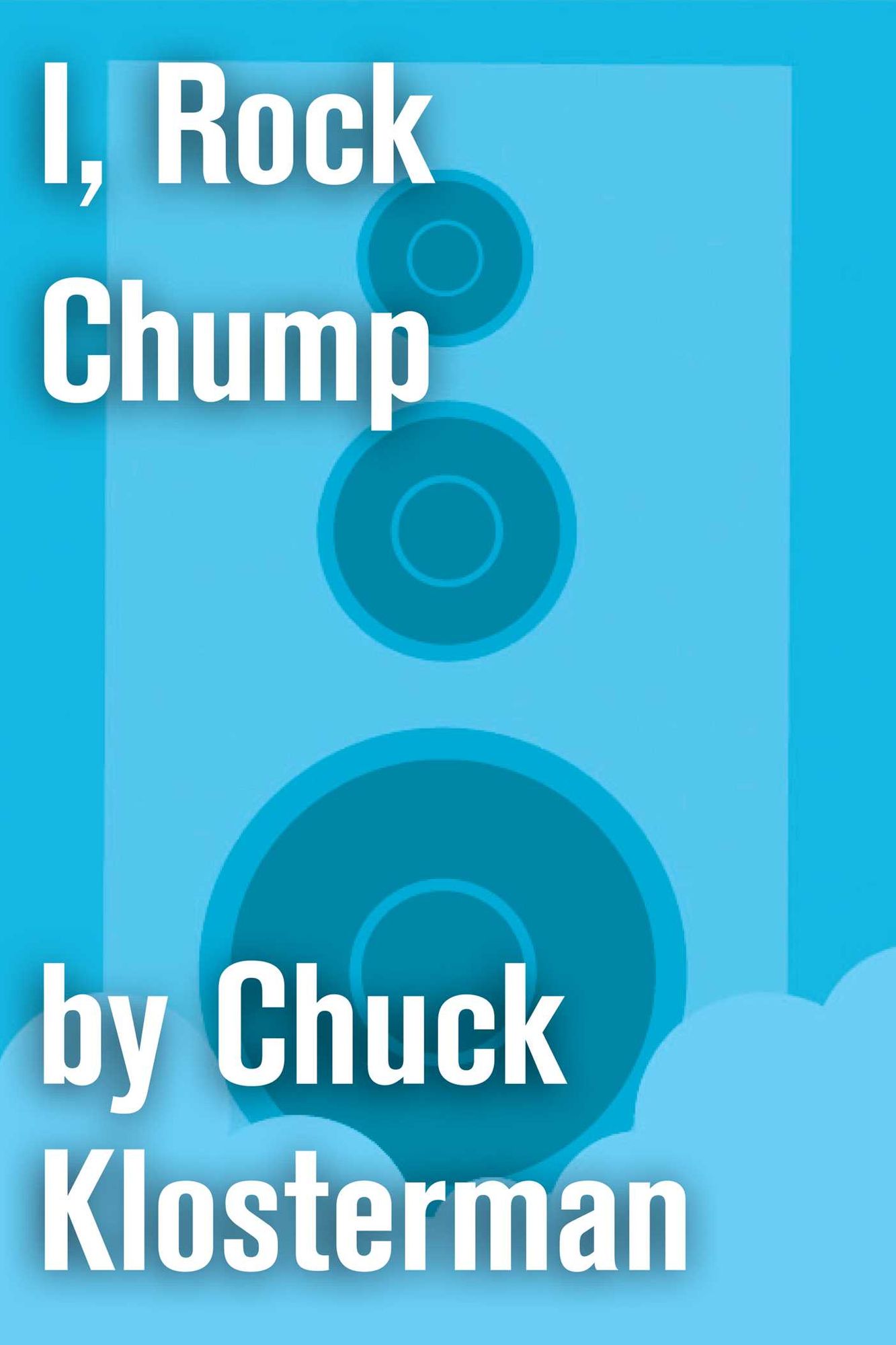 I, Rock Chump: An Essay from Sex, Drugs, and Cocoa Puffs