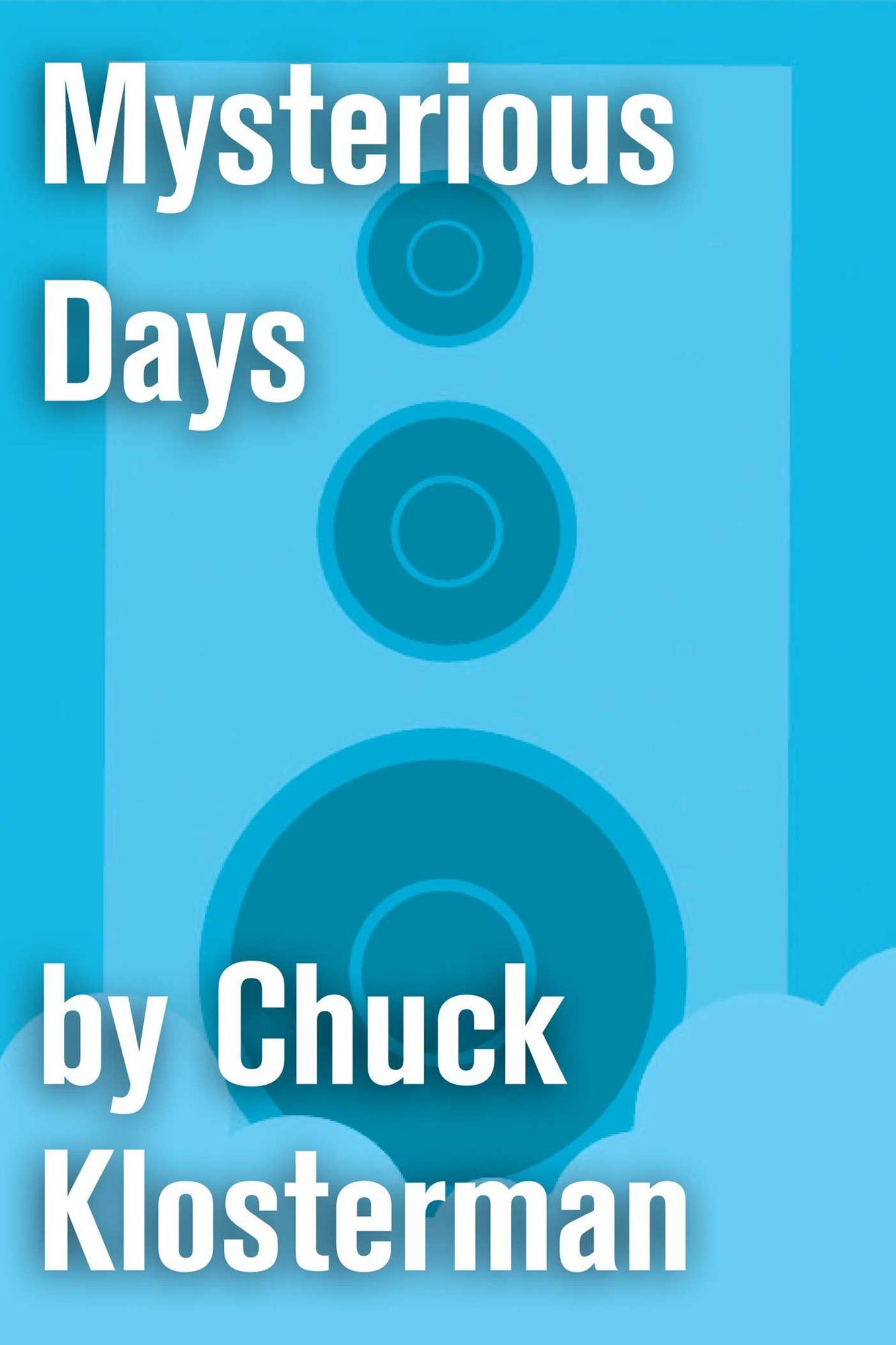 Mysterious Days: An Essay from Chuck Klosterman IV