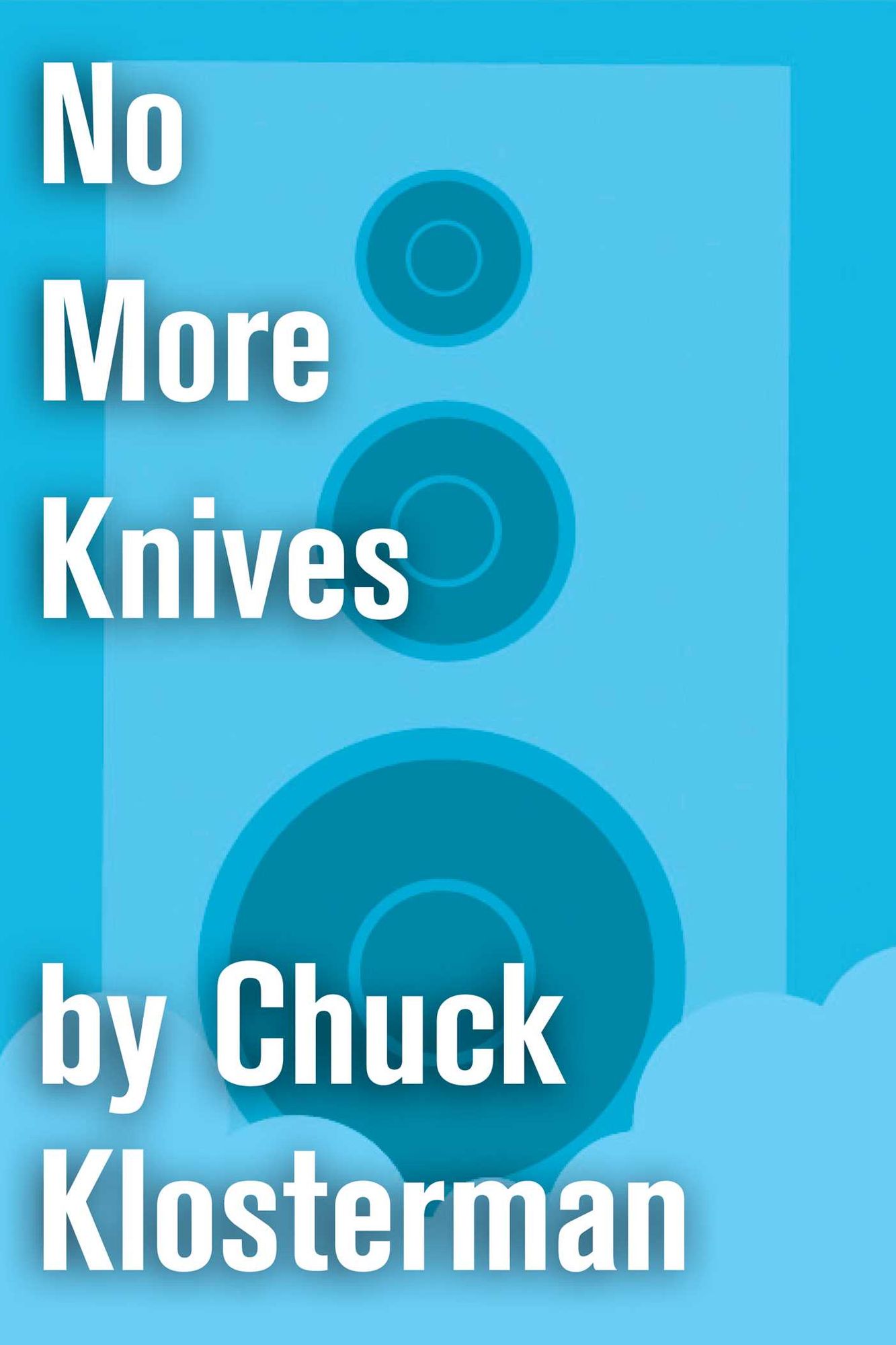 No More Knives: An Essay from Chuck Klosterman IV