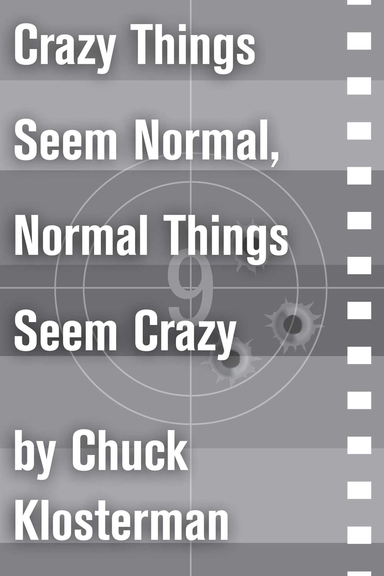 Crazy Things Seem Normal, Normal Things Seem Crazy: An Essay from Chuck Klosterman IV