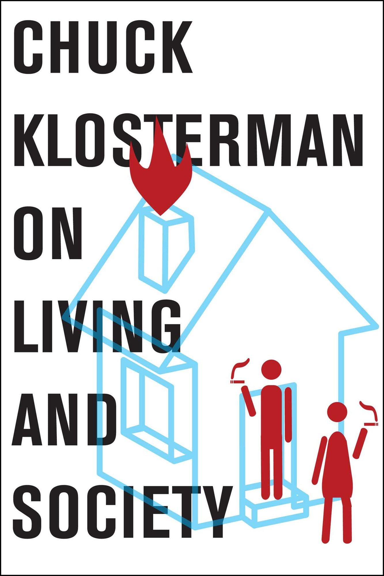 Chuck Klosterman on Living and Society: A Collection of Previously Published Essays