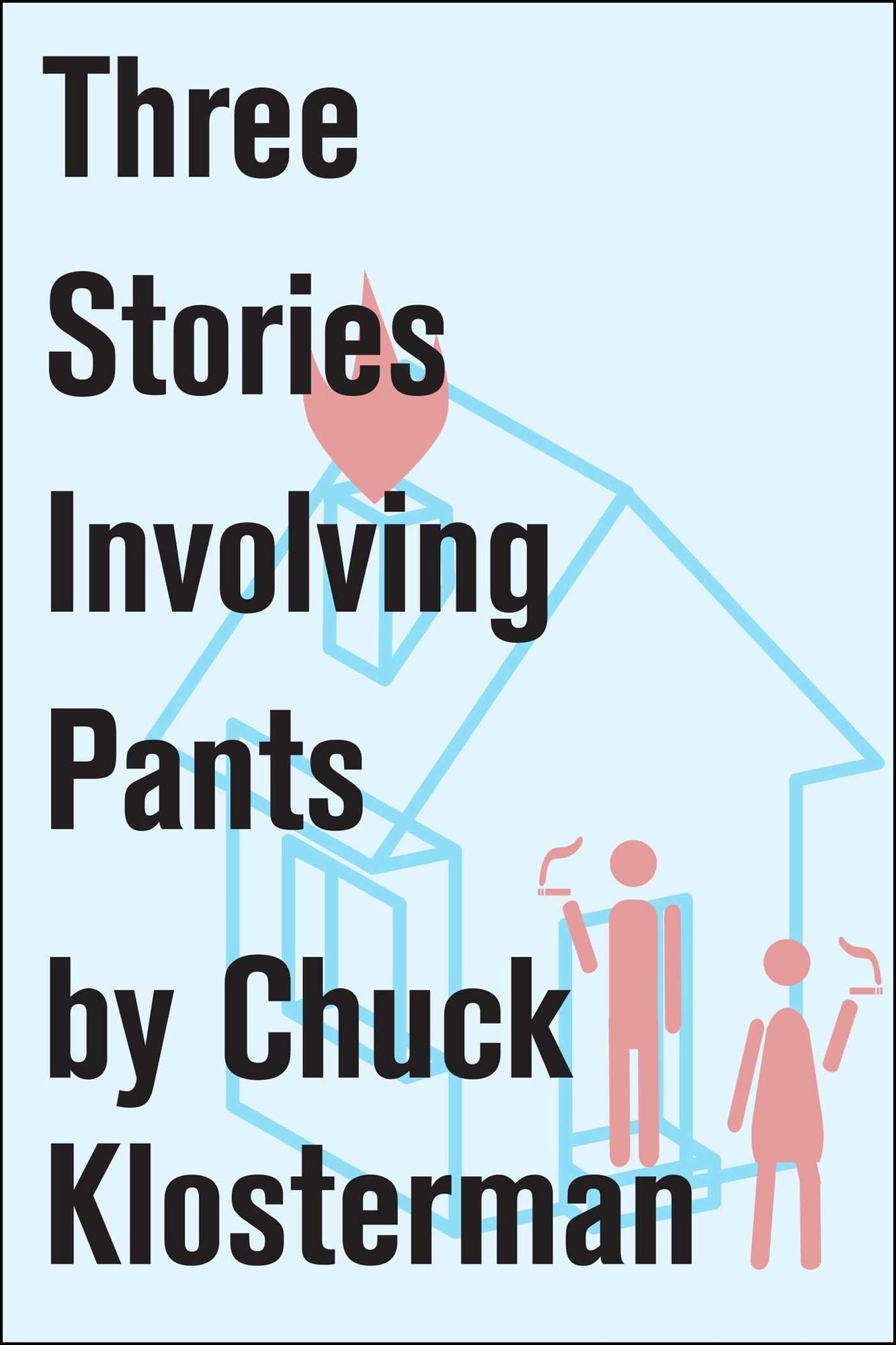 Three Stories Involving Pants: Essays from Chuck Klosterman IV