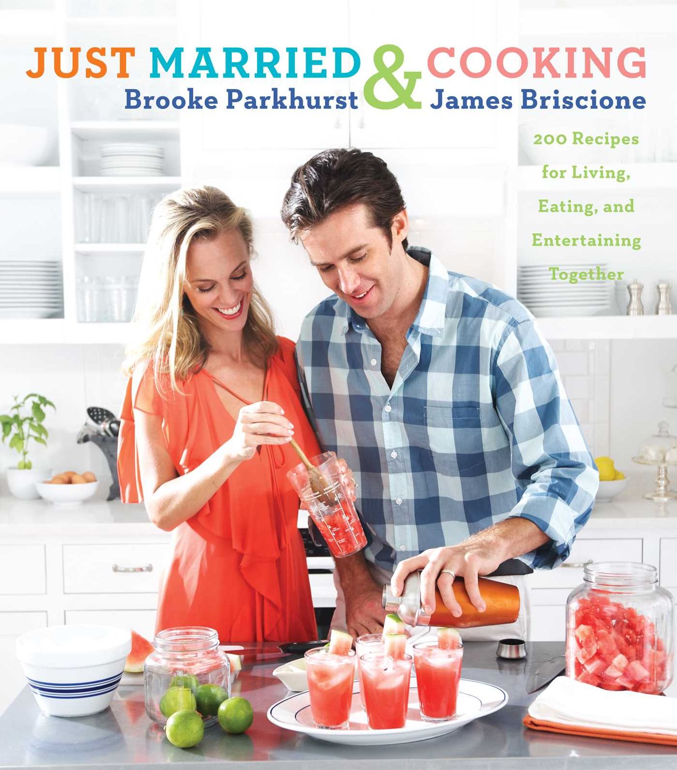 Just Married and Cooking: 200 Recipes for Living, Eating, and Entertaining Together