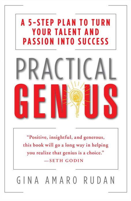 Practical Genius: The Real Smarts You Need to Get Your Talents and Passion Working for You