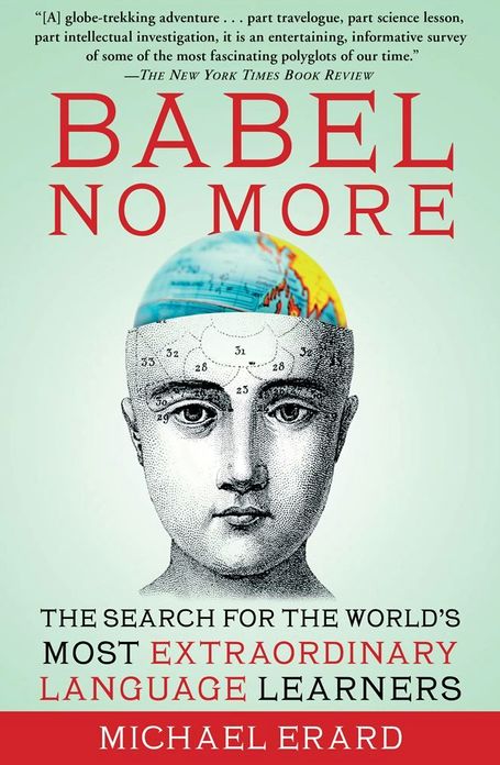 Babel No More: The Search for the World's Most Extraordinary Language Learners