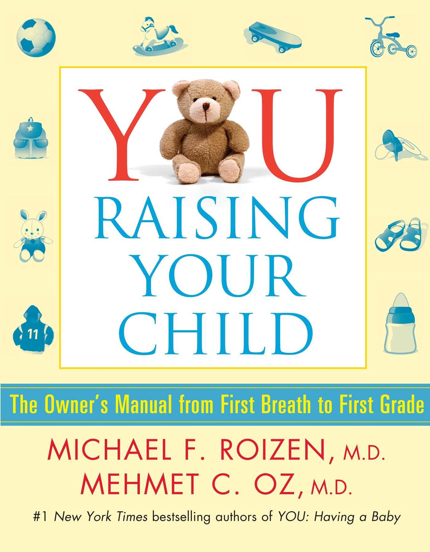 YOU: Raising Your Child: The Owner's Manual from First Breath to First Grad