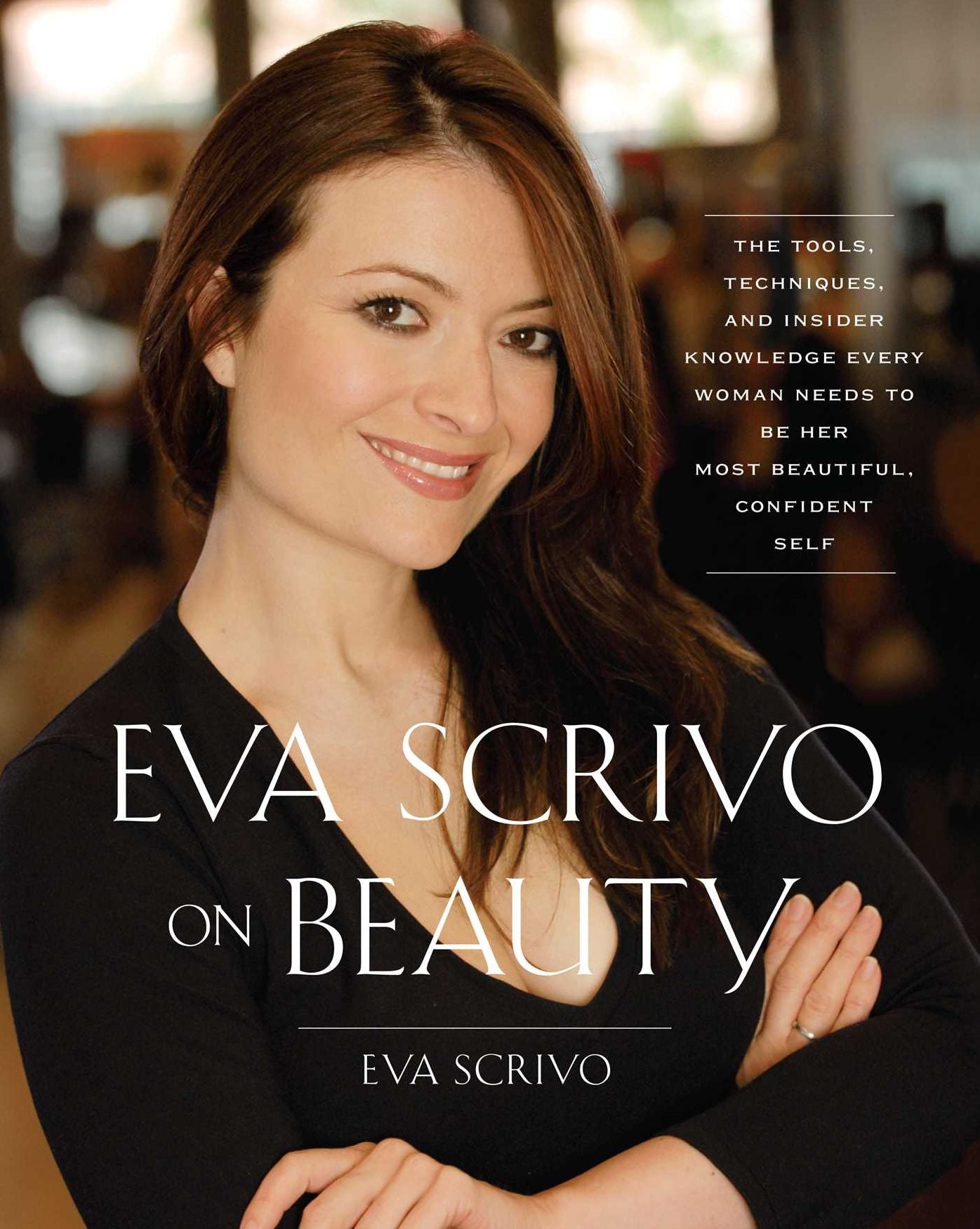 Eva Scrivo on Beauty: The Tools, Techniques, and Insider Knowledge Every