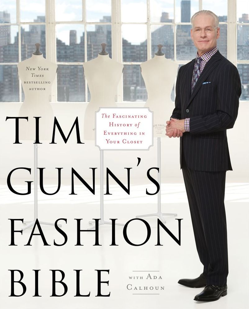 Tim Gunn's Fashion Bible: The Fascinating History of Everything in Your Closet