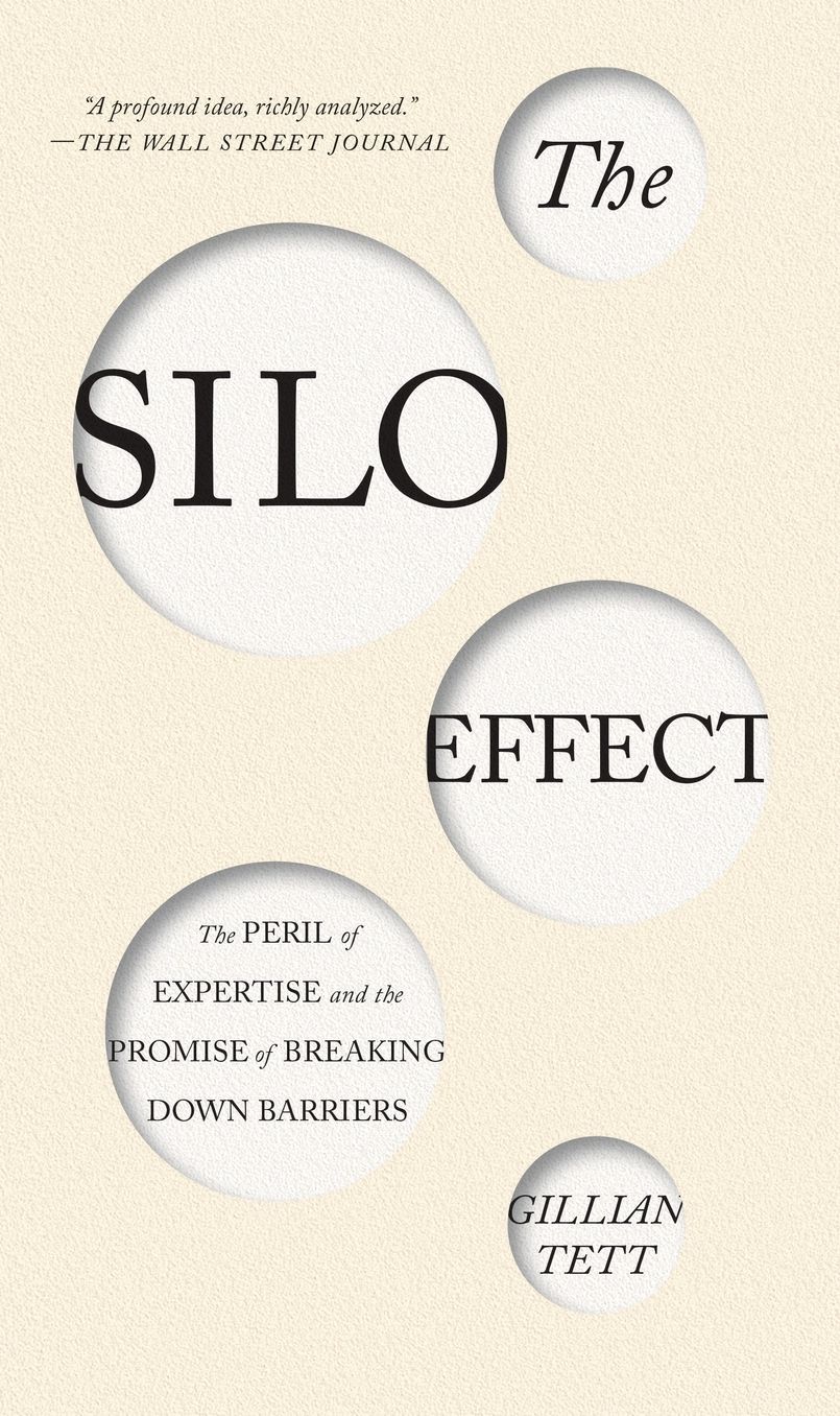 The Silo Effect: The Peril of Expertise and the Promise of Breaking Down Barriers