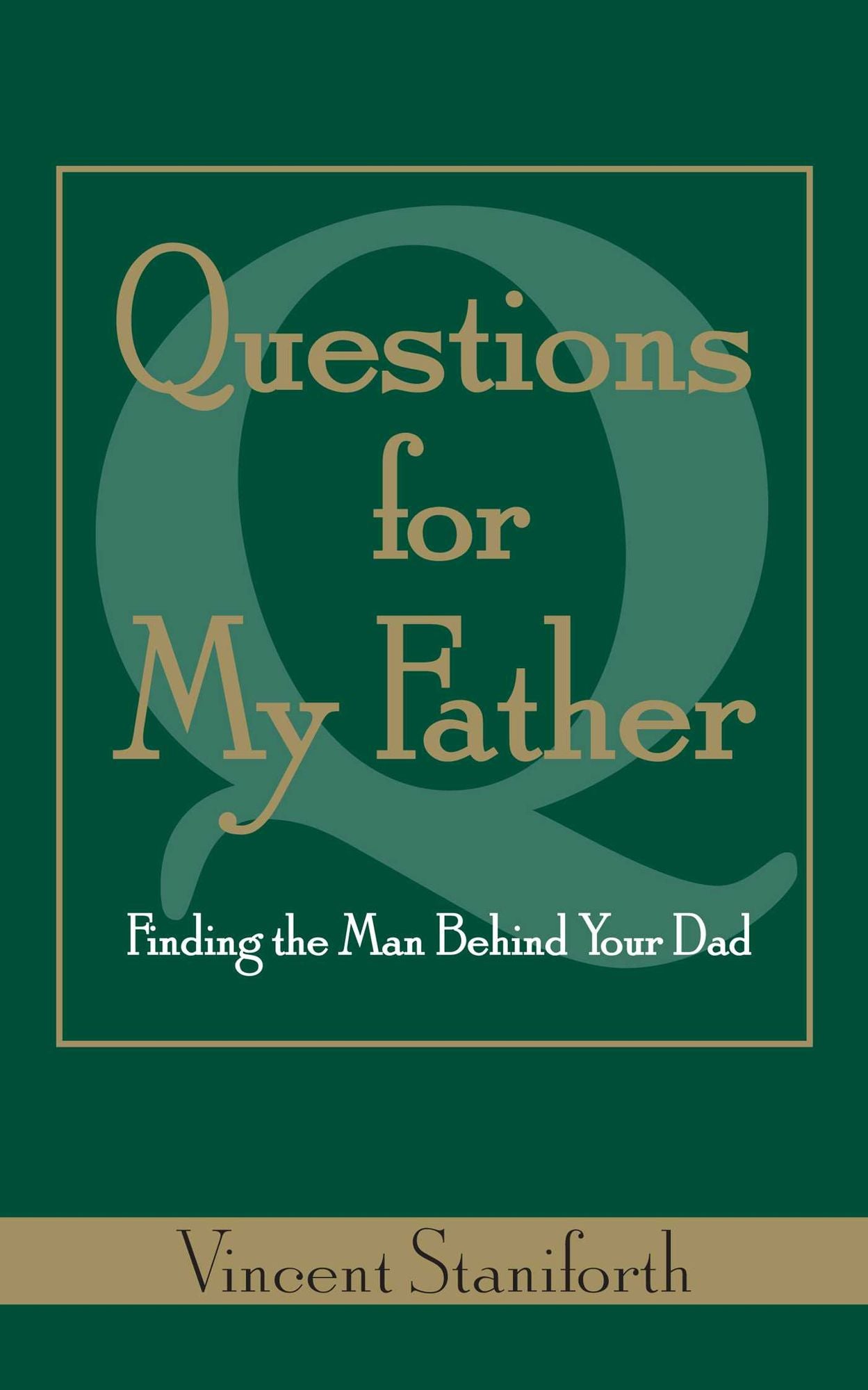 Questions For My Father: Finding The Man Behind Your Dad