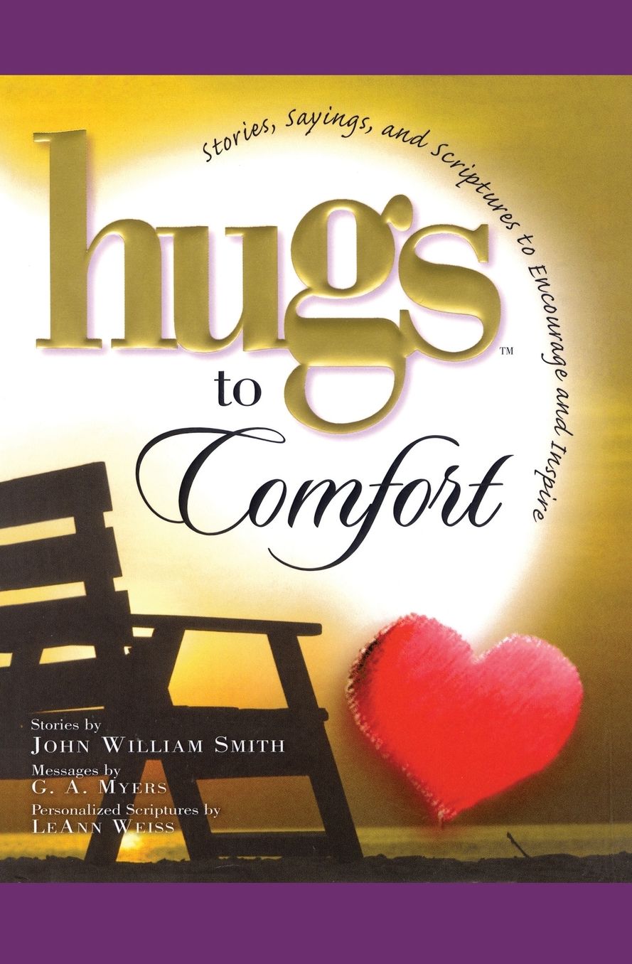 Hugs to Comfort: Stories, Sayings and Scriptures to Encourage and Inspire