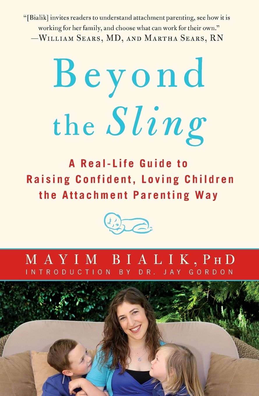 Beyond the Sling: A Real-Life Guide to Raising Confident, Loving Children the Attachment Parenting Way