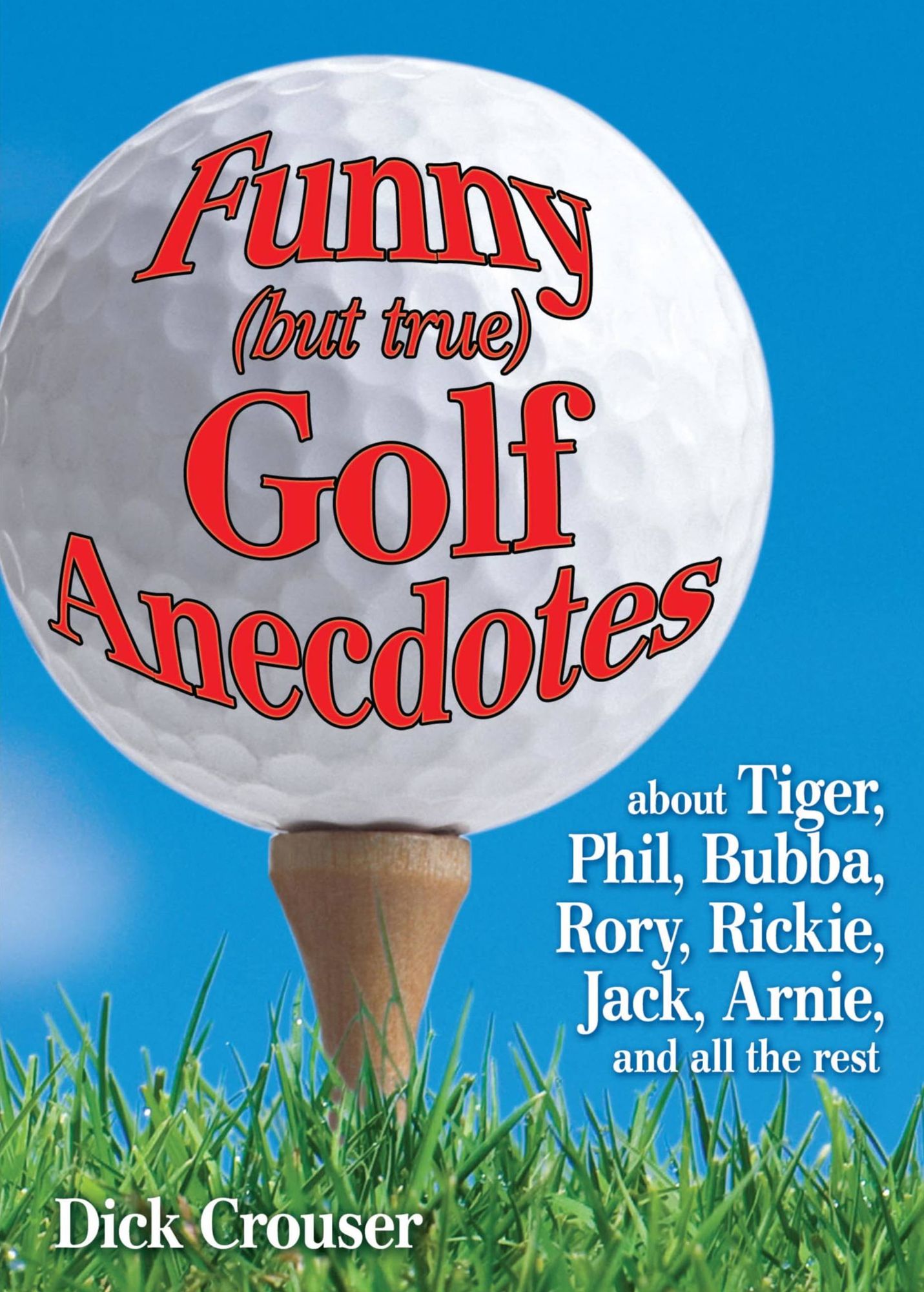 Funny (but true) Golf Anecdotes: about Tiger, Phil, Bubba, Rory, Rickie, Jack, Arnie, and all the rest.