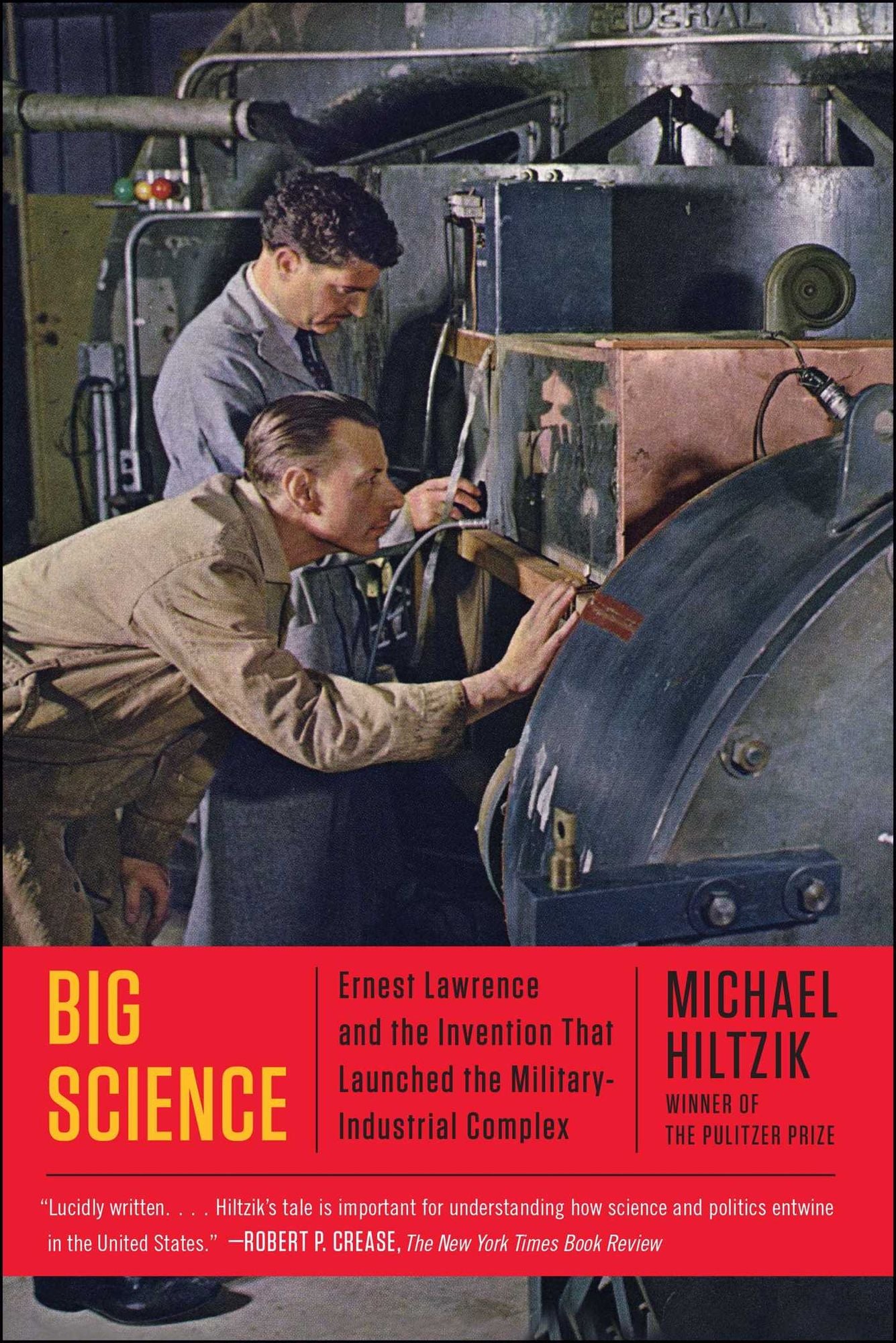 Big Science: Ernest Lawrence and the Invention that Launched the Military-Industrial Complex