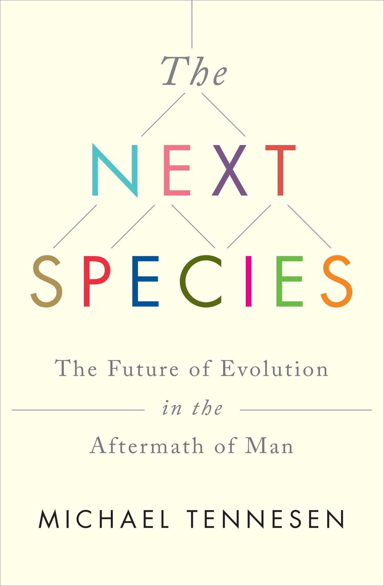The Next Species: The Future of Evolution in the Aftermath of Man