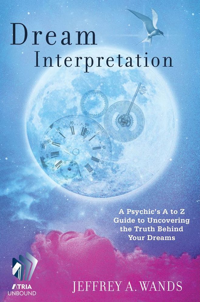 Dream Interpretation: A Psychic's A to Z Guide to Uncovering the Truth Behind Your Dreams