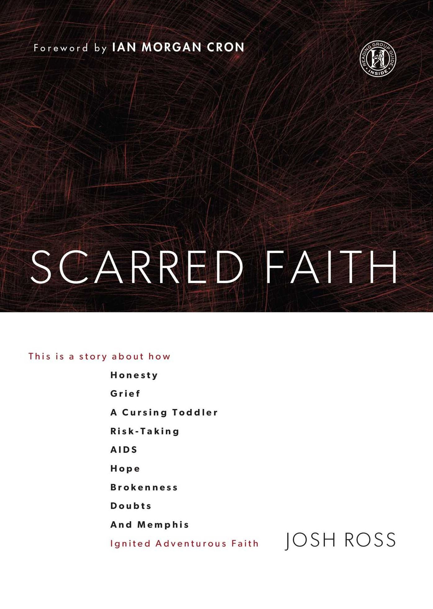 Scarred Faith: This is a story about how Honesty, Grief, a Cursing Toddler, Risk-Taking, AIDS, Hope, Brokenness, Doubts, and Memphis Ignited Adventurous Faith