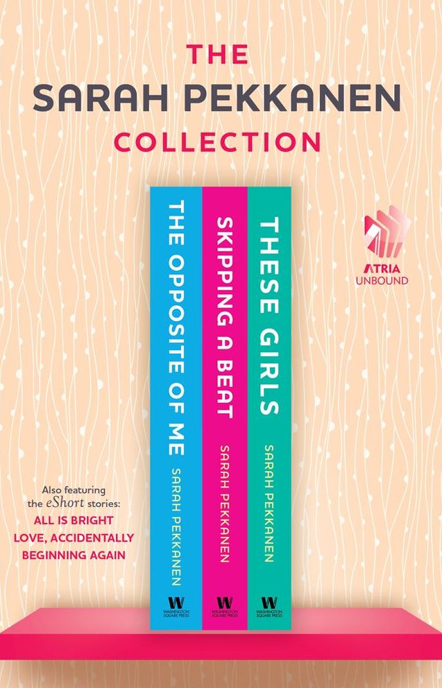 Sarah Pekkanen Collection #1: The Opposite of Me; Skipping a Beat; These Girls; All Is Bright (eShort Story); Love, Accidentally (eShort Story); and Beginning Again (eShort Story)
