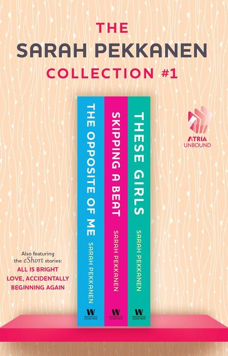 Sarah Pekkanen Collection #1: The Opposite of Me; Skipping a Beat; These Girls; All Is Bright (eShort Story); Love, Accidentally (eShort Story); and Beginning Again (eShort Story)
