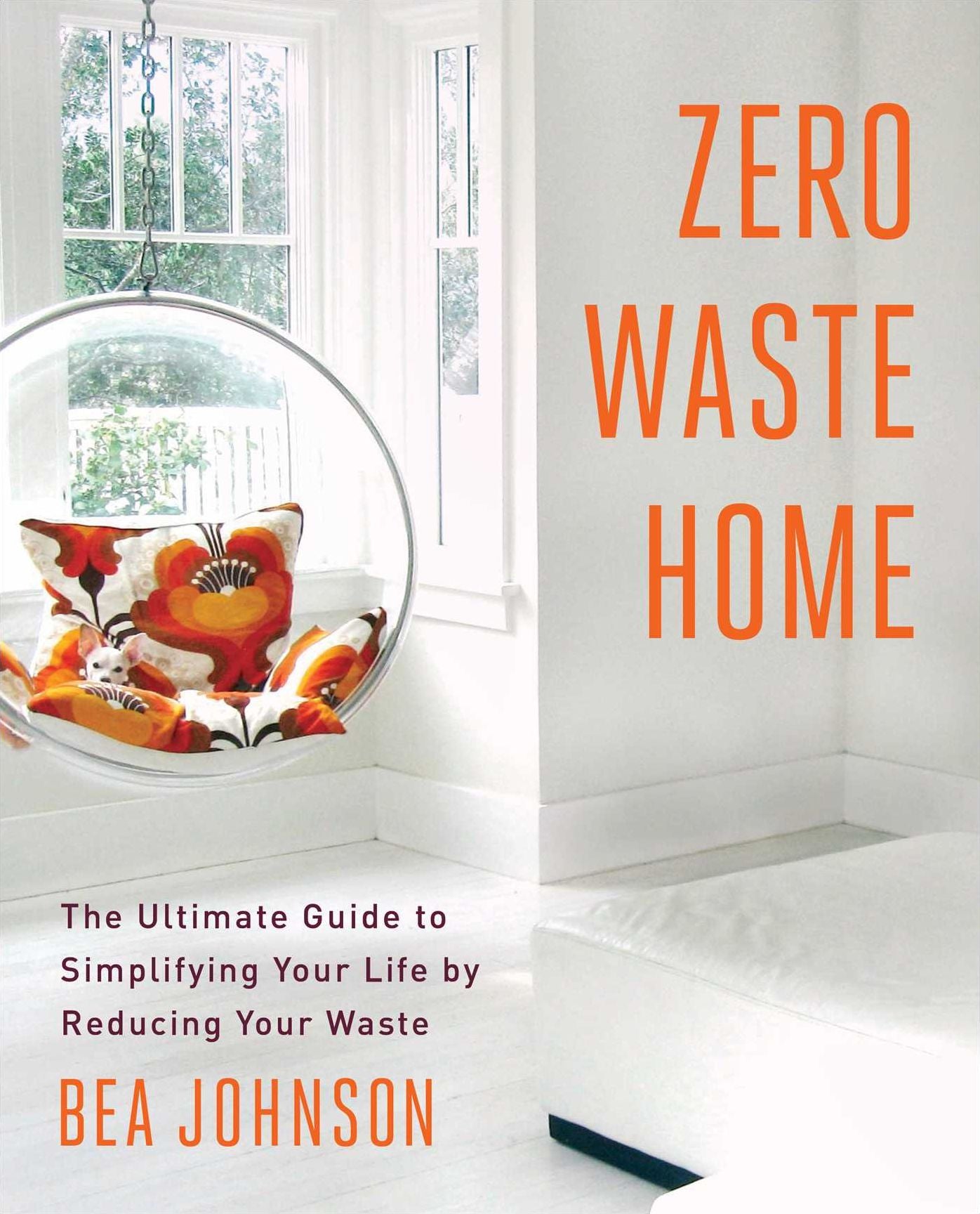 Zero Waste Home: The Ultimate Guide to Simplifying Your Life by Reducing Your Waste
