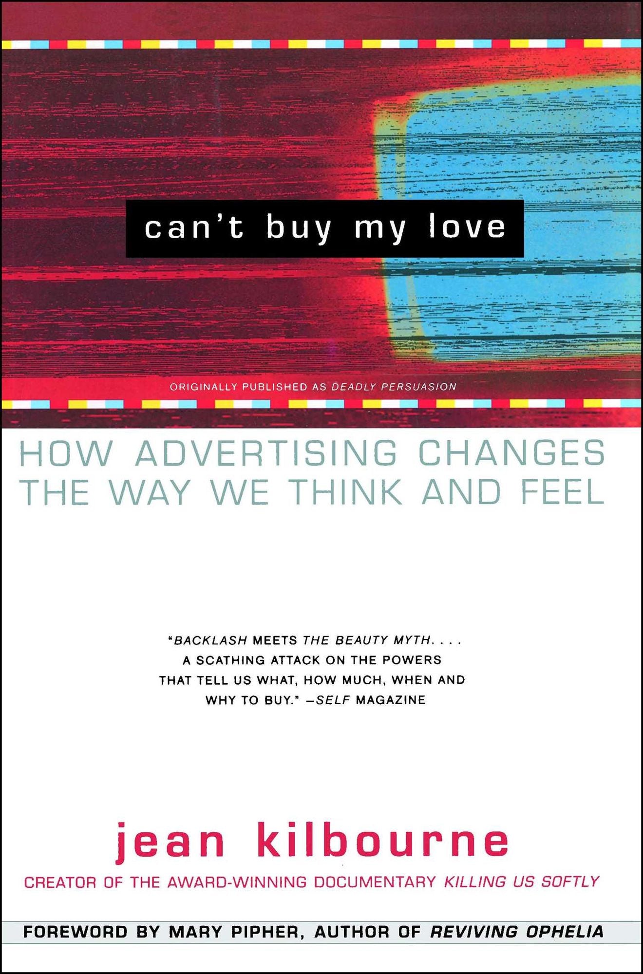 Can't Buy My Love: How Advertising Changes the Way We Think and Feel