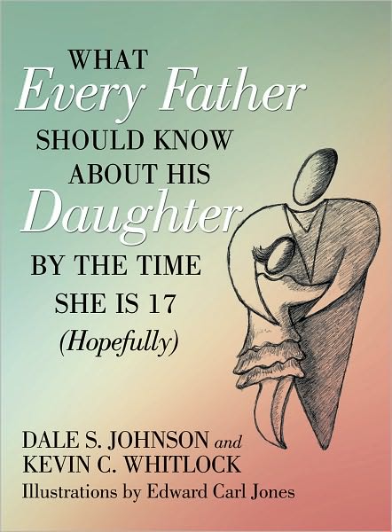 What Every Father Should Know About His Daughter by the Time She is 17 (Hopefully)